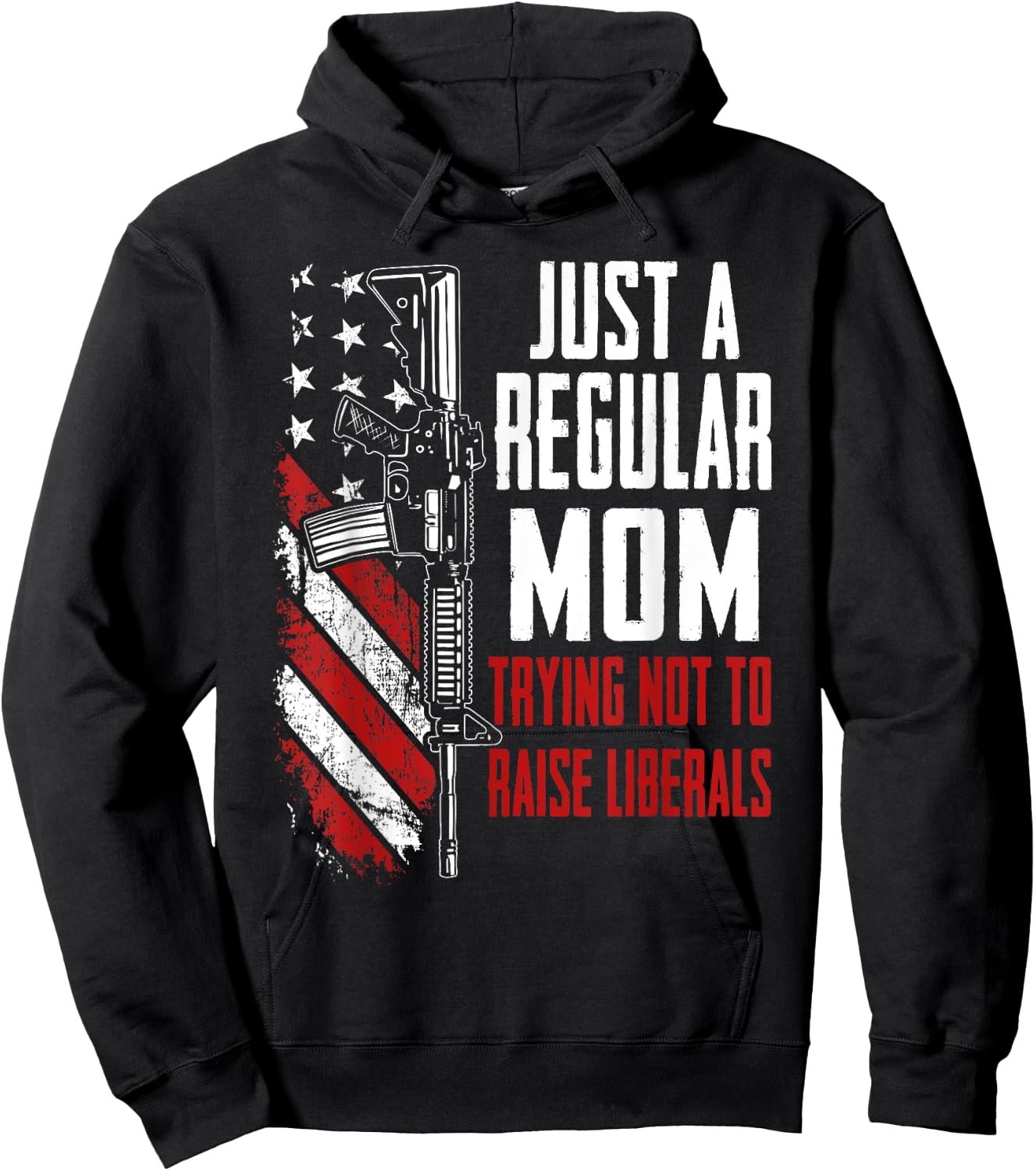 Just A Regular Mom Trying Not To Raise Liberals - Mother Gun Hoodie - Hoodie | Black