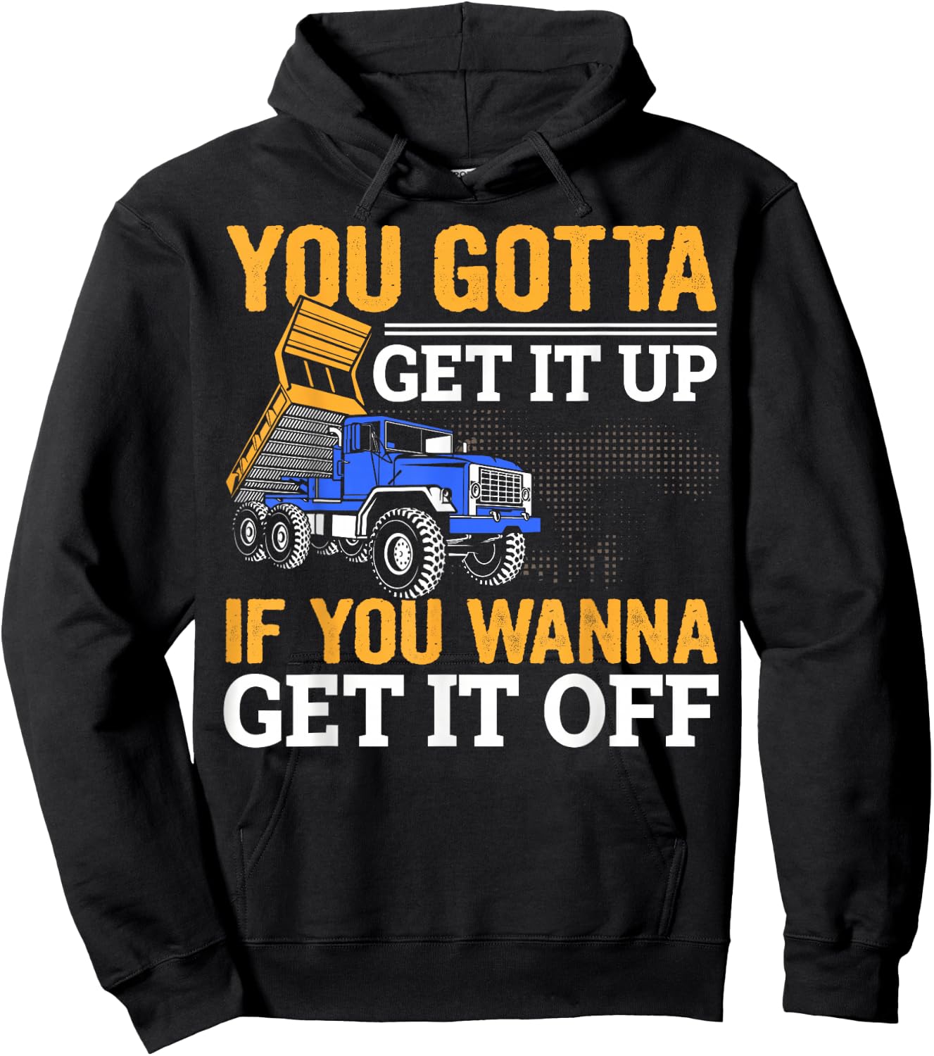 You Gotta Get Funny Dump Truck Driver Trucking Dad Hoodie - Hoodie | Black
