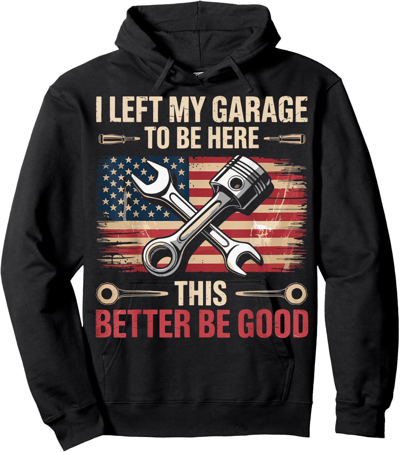 I Left My Garage To Be Here This Better Be Good Hoodie - Hoodie | Black