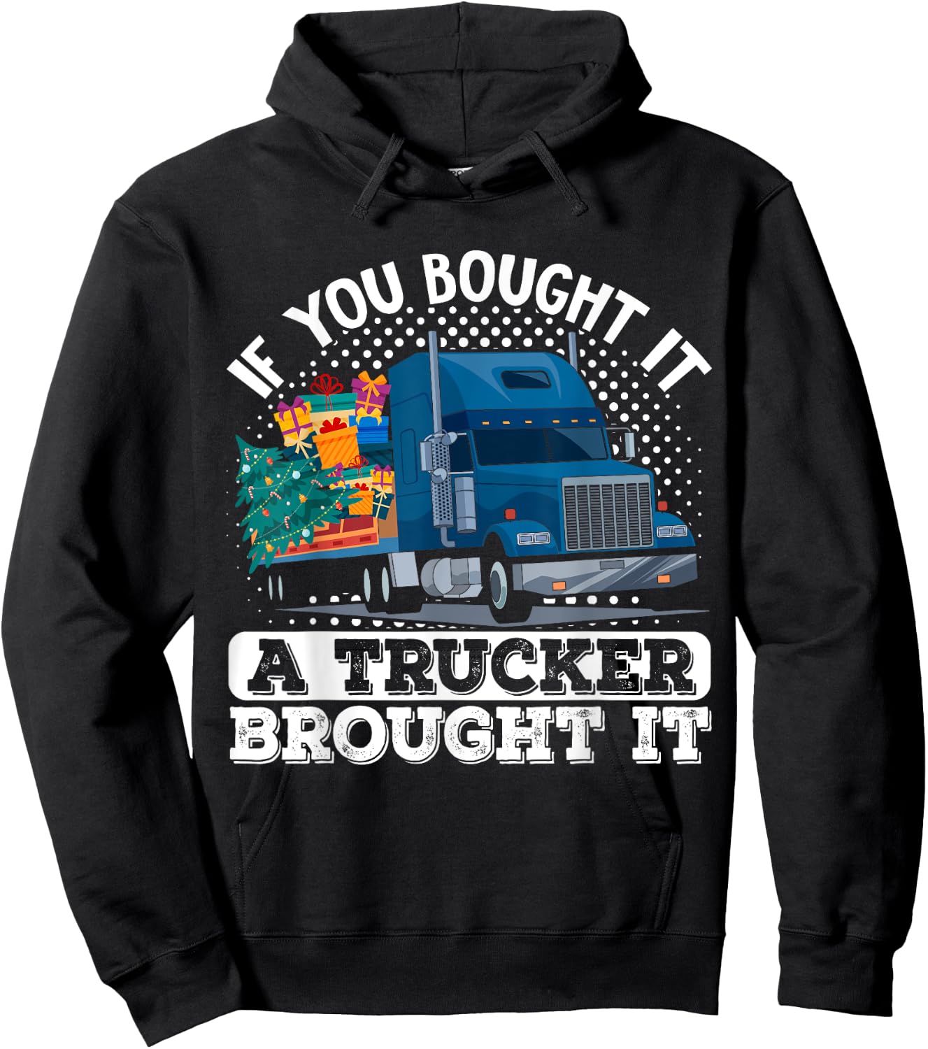 Truck Driver If You Bought It A Trucker Brought It Hoodie - Hoodie | Black