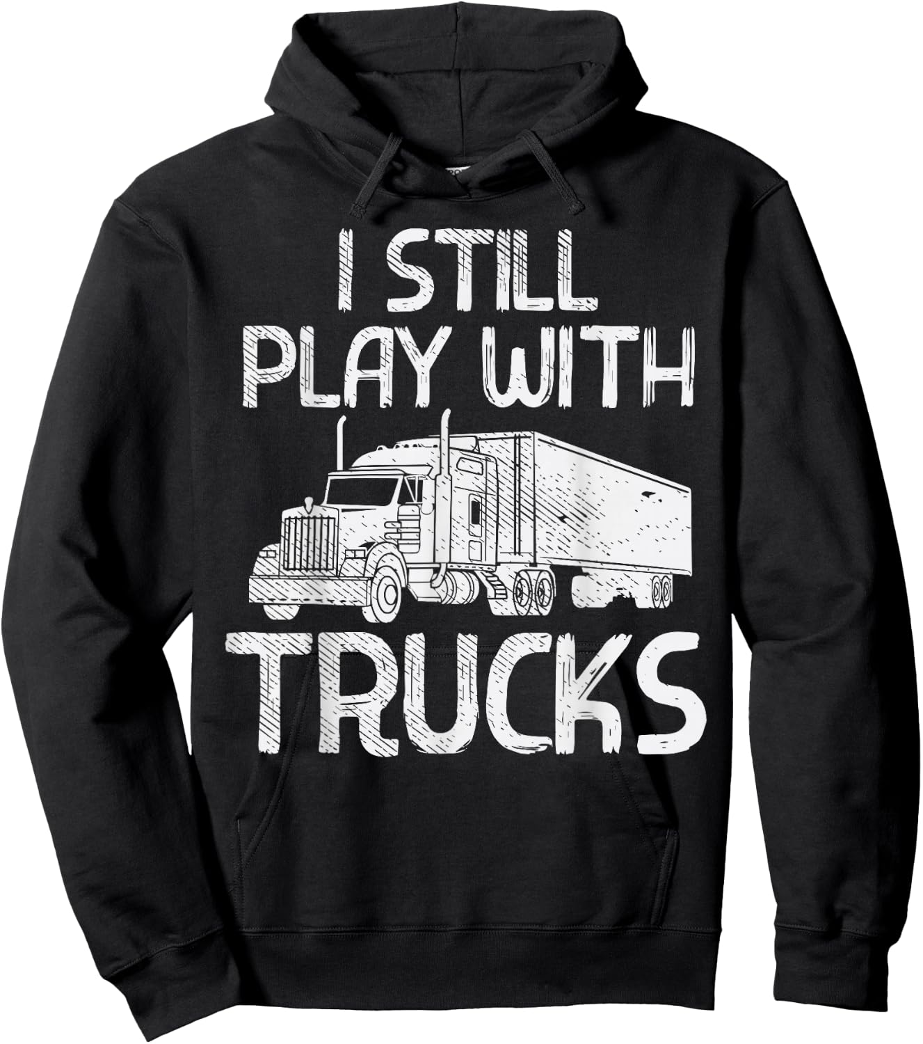 Still Play With Trucks Funny Trucking Semi Trucker Men Gift Hoodie - Hoodie | Black