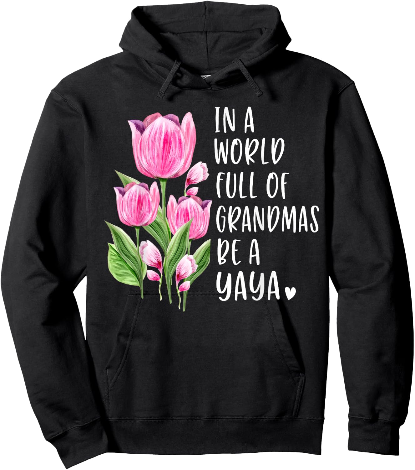 In A World Full Of Grandmas Be A Yaya Gifts Tulips Hoodie - Hoodie | Black