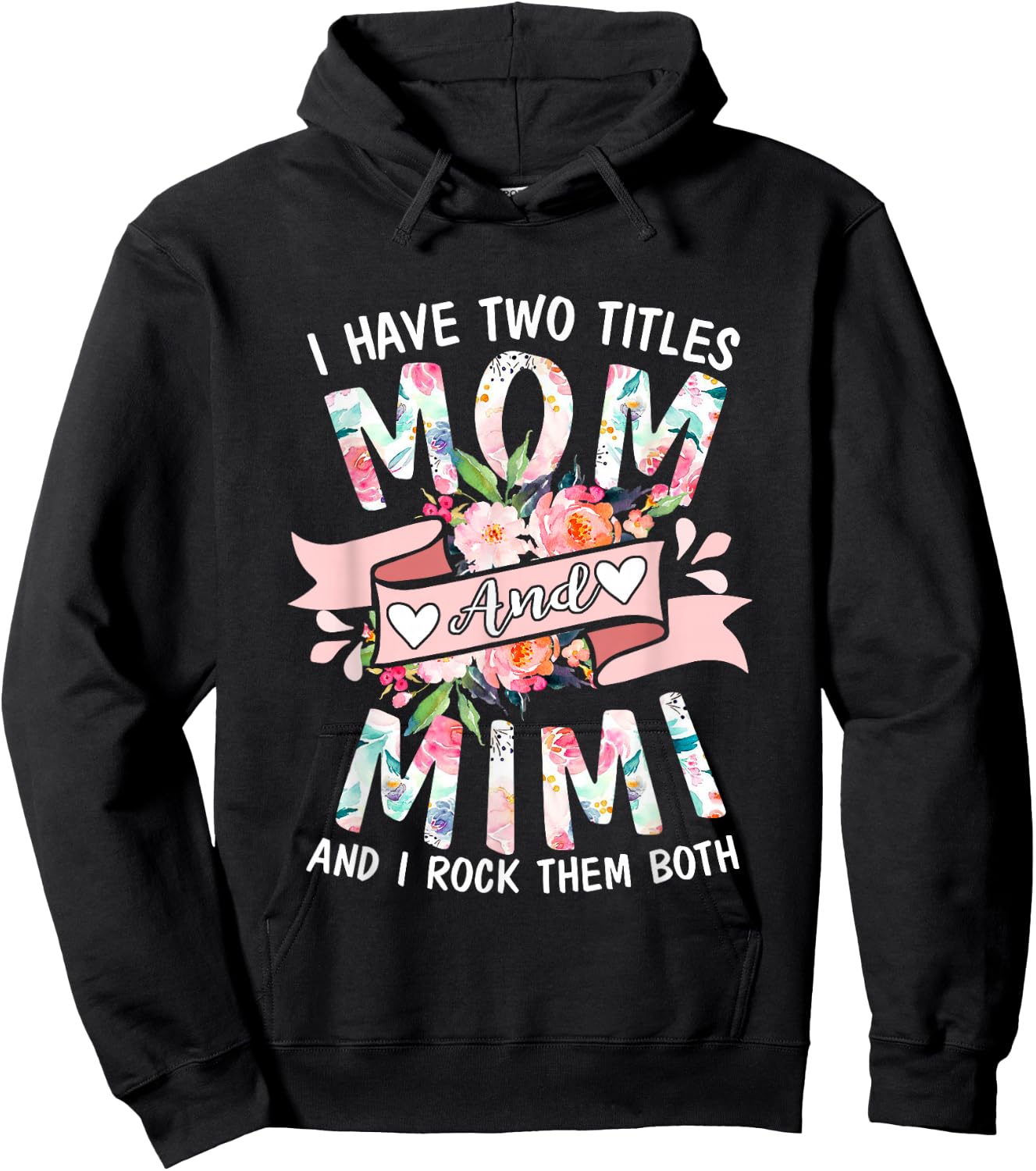 I Have Two Titles Mom And Mimi Cute Floral Mothers Day Gifts Hoodie - Hoodie | Black