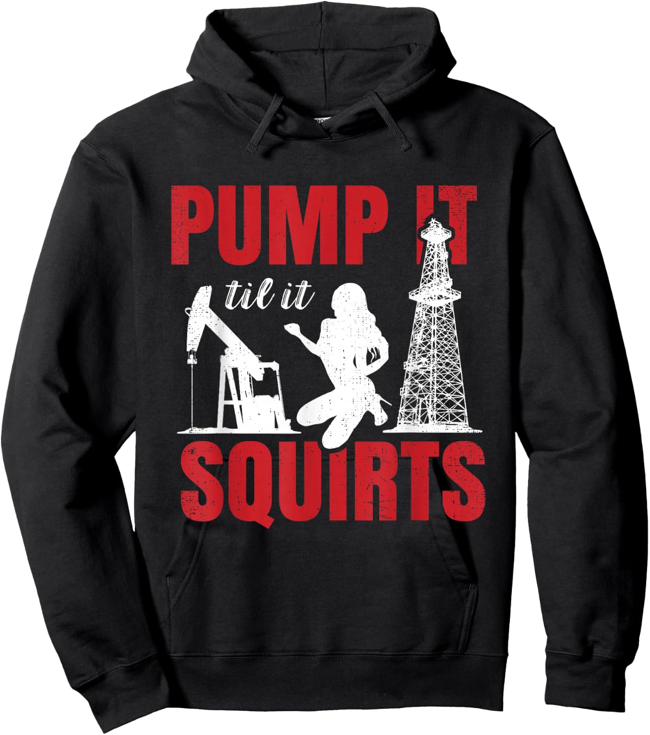 Oil Rig Pump It Til It Squirts Oilfield Worker Oildrilling Small Hoodie - Hoodie | Black