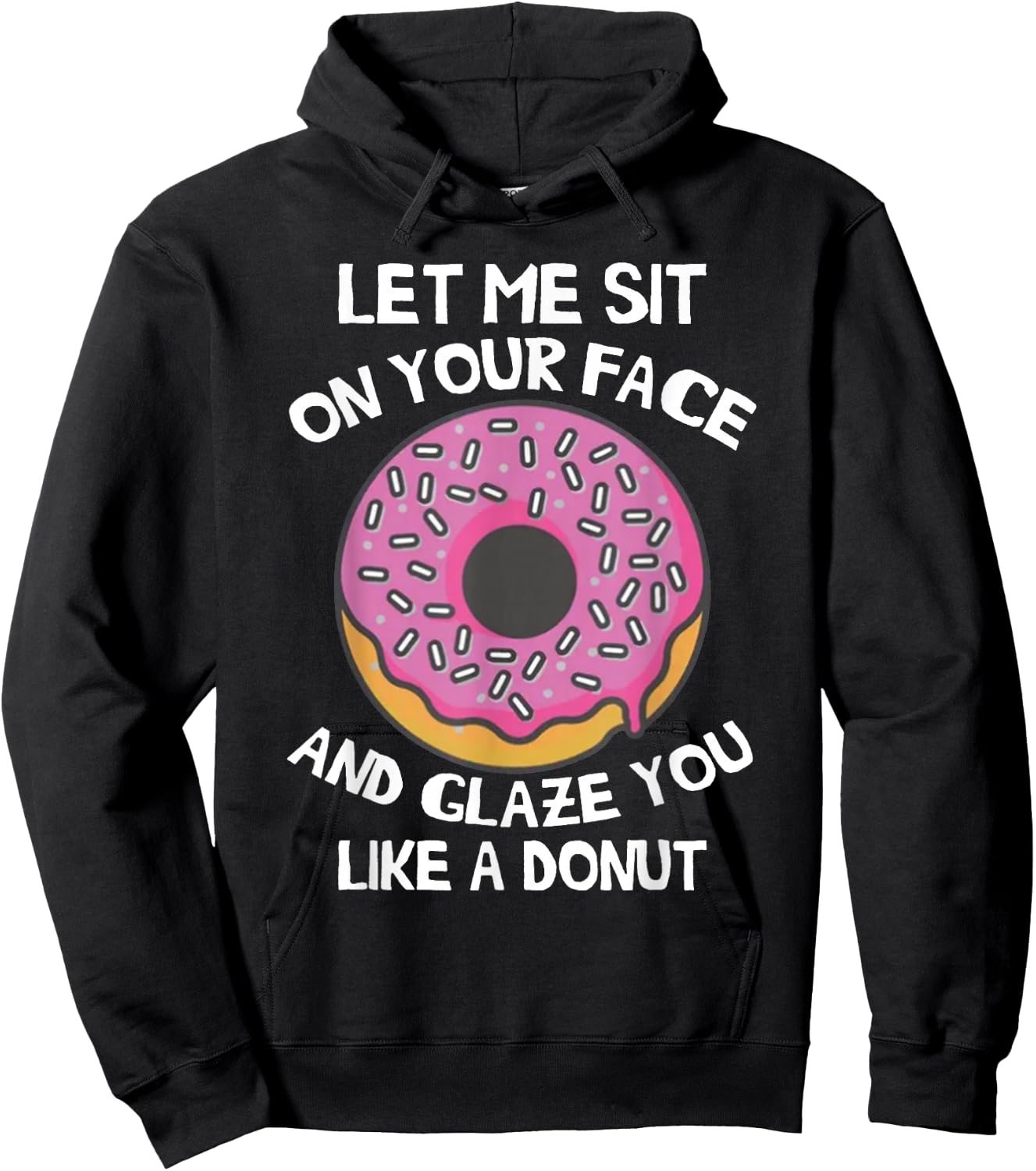 Let Me Sit On Your Face And Glaze You Like A Donut Funny Hoodie - Hoodie | Black