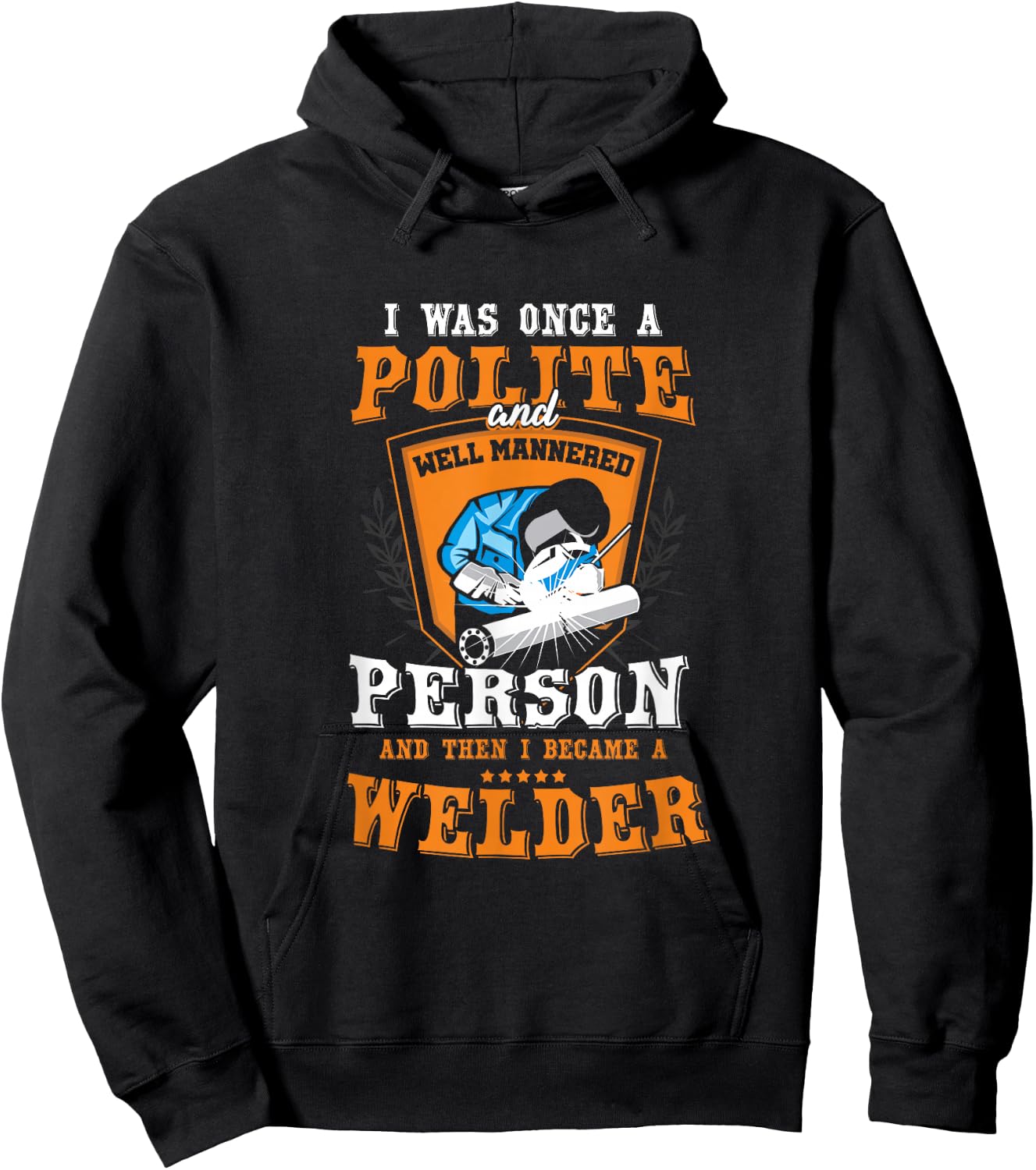 Funny Once A Polite Person I Became A Welder Hoodie - Hoodie | Black