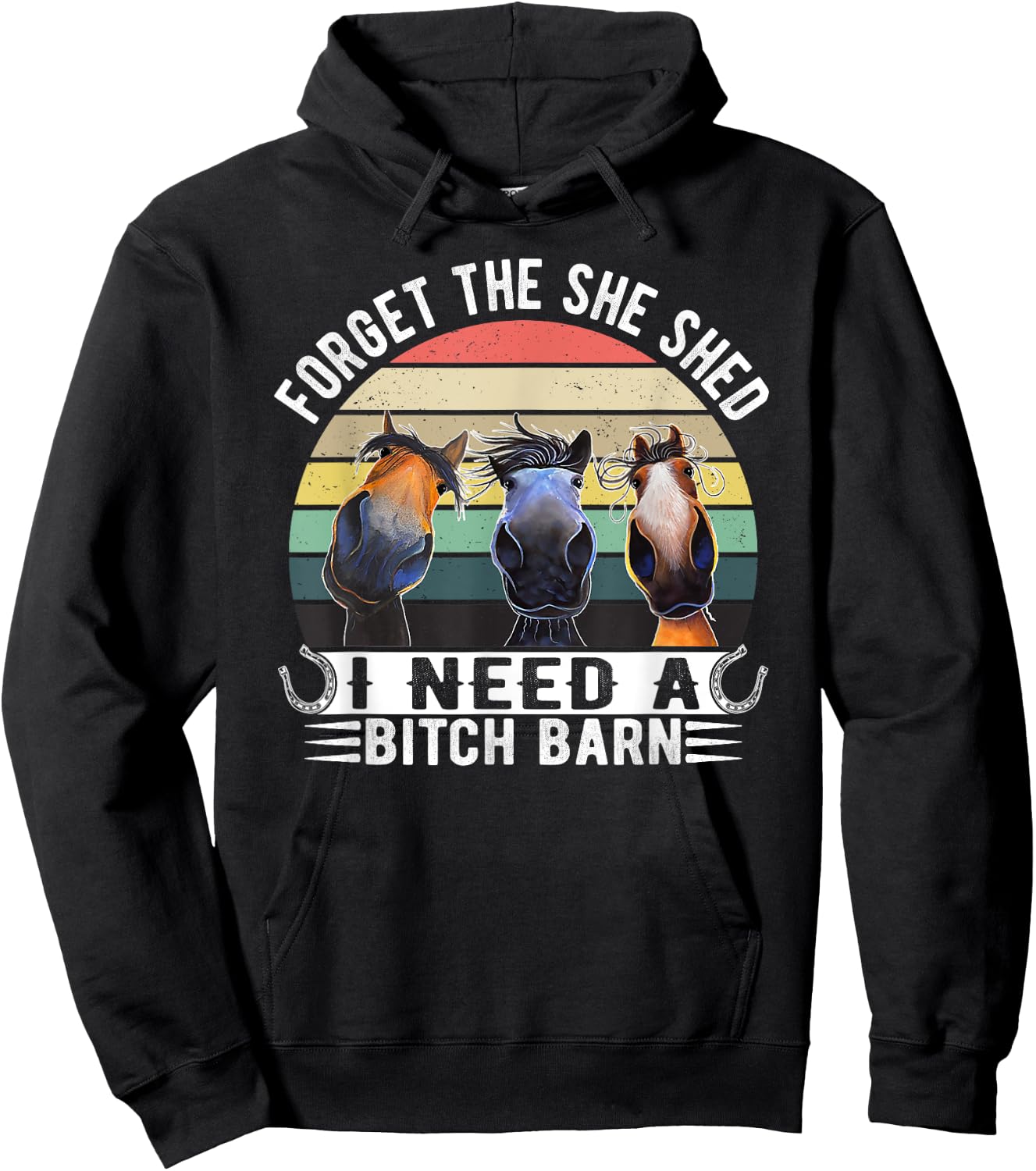 Horses Forget The She Shed I Need A Bitch Barn Funny Hoodie - Hoodie | Black