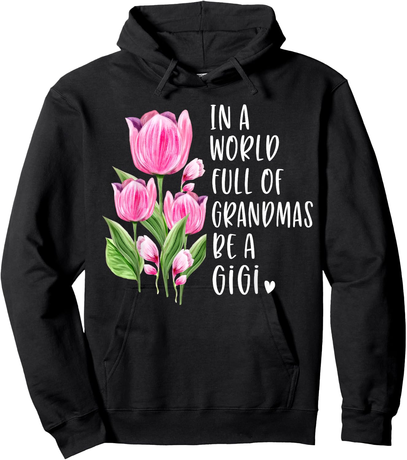 In A World Full Of Grandmas Be A Gigi Gifts Tulips Hoodie - Hoodie | Black