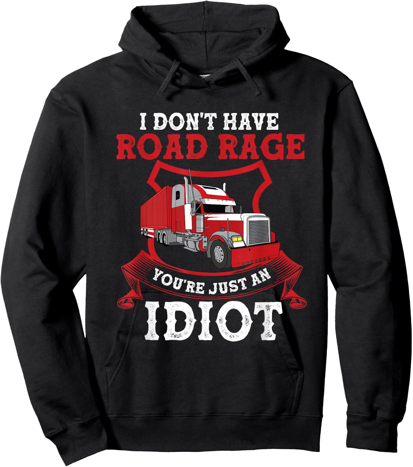 I Don't Have Road Rage You're Just an Idiot Funny Trucker Hoodie - Hoodie | Black