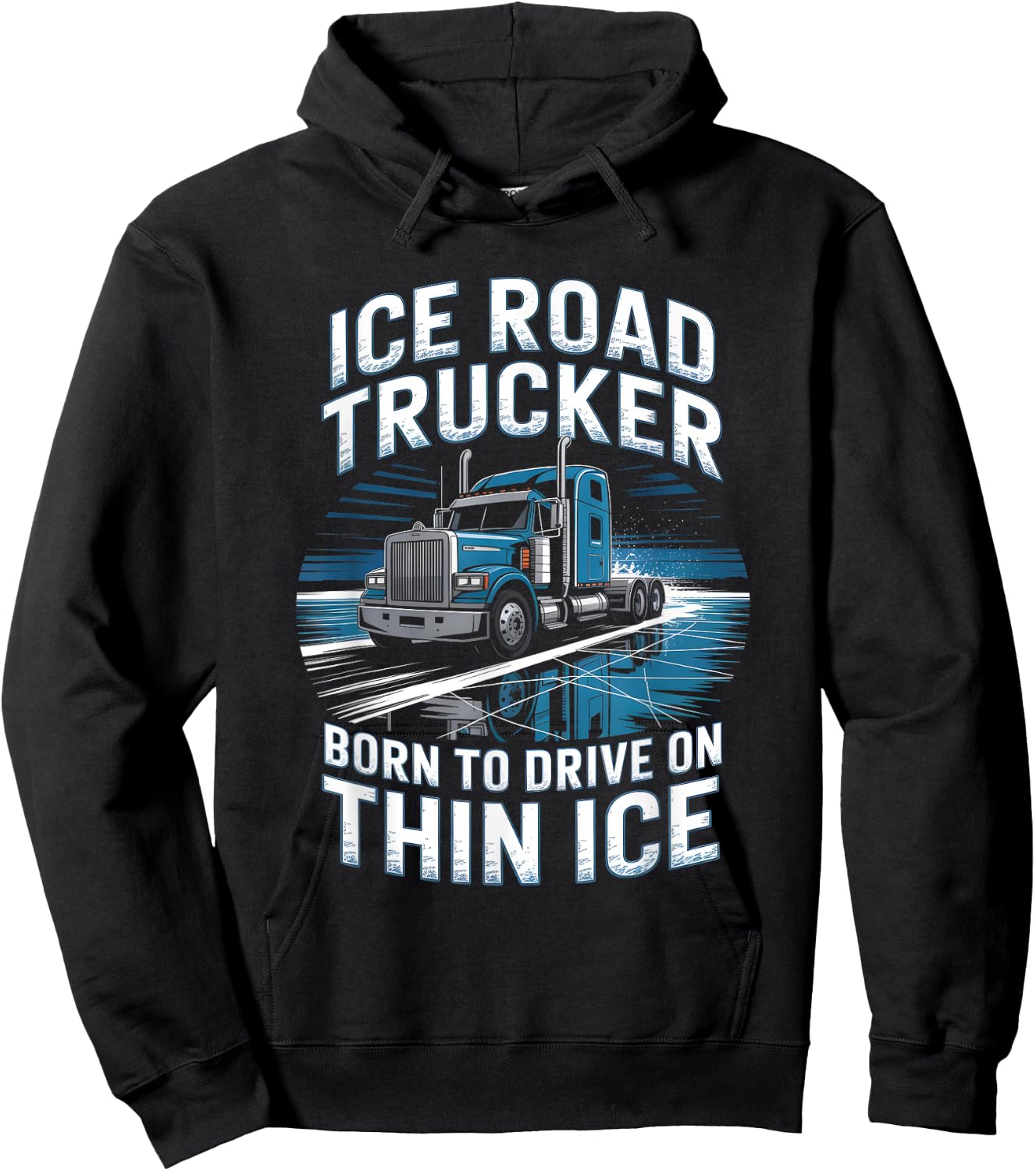 Ice Road Trucker Born to Drive On Thin Ice Hoodie - Hoodie | Black
