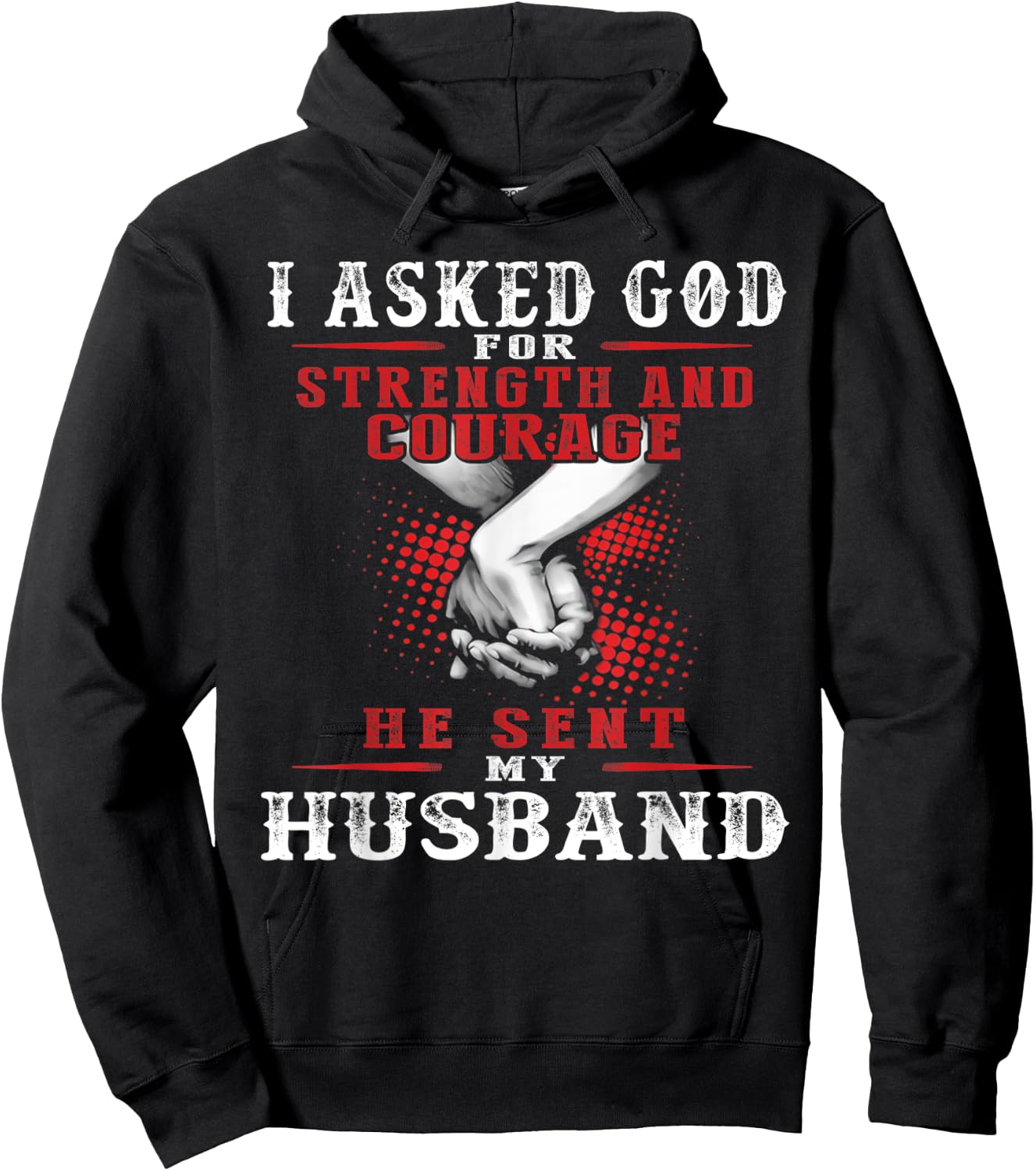 I asked God for strength and courage he sent my husband Hoodie - Hoodie | Black