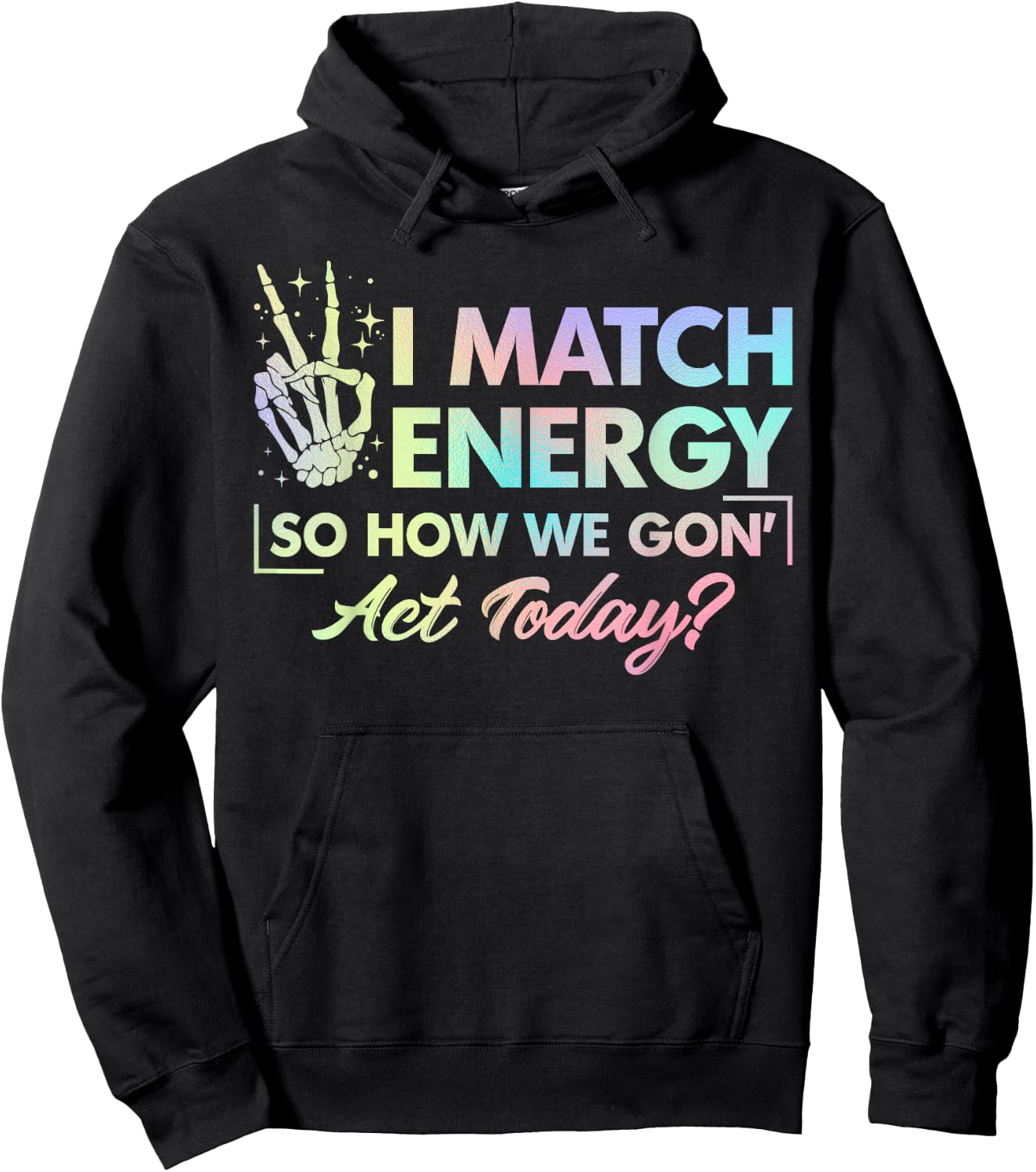 Funny Quote I Match Energy So How We Gone Act Today Tie Dye Hoodie - Hoodie | Black