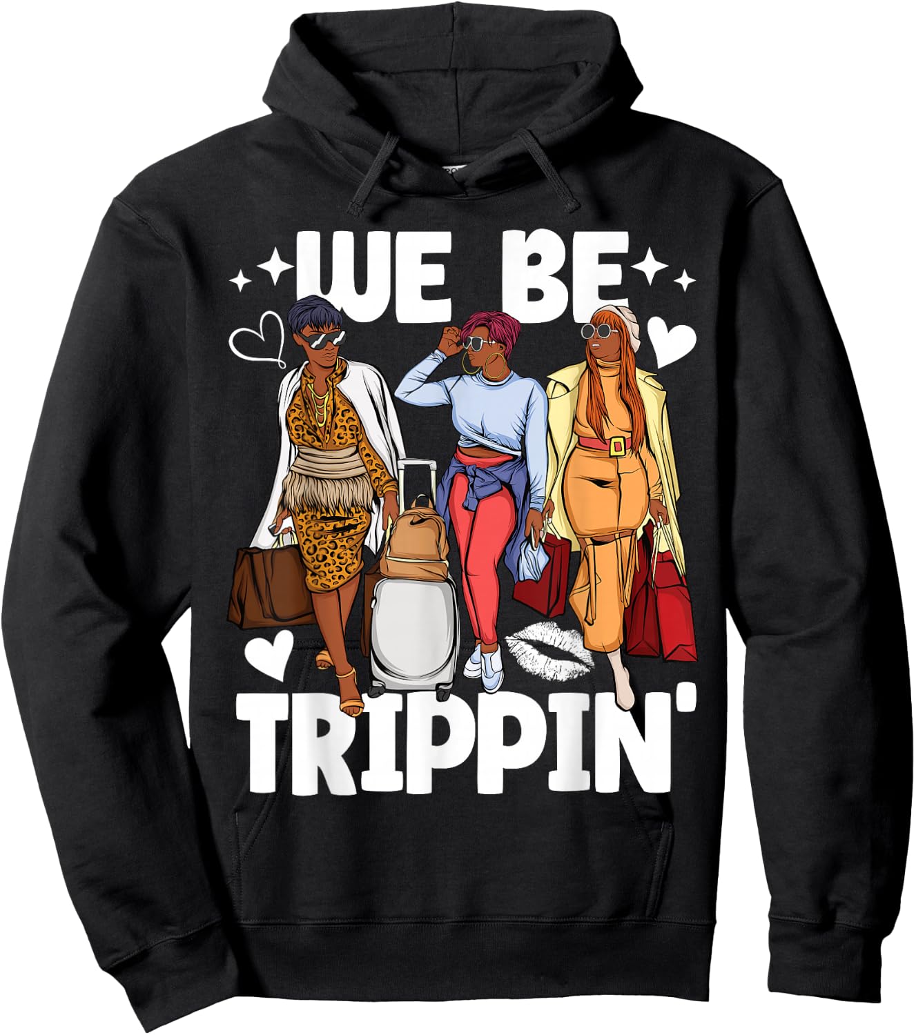 We Be Trippin' for Black Women Girls Trip Hoodie - Hoodie | Black