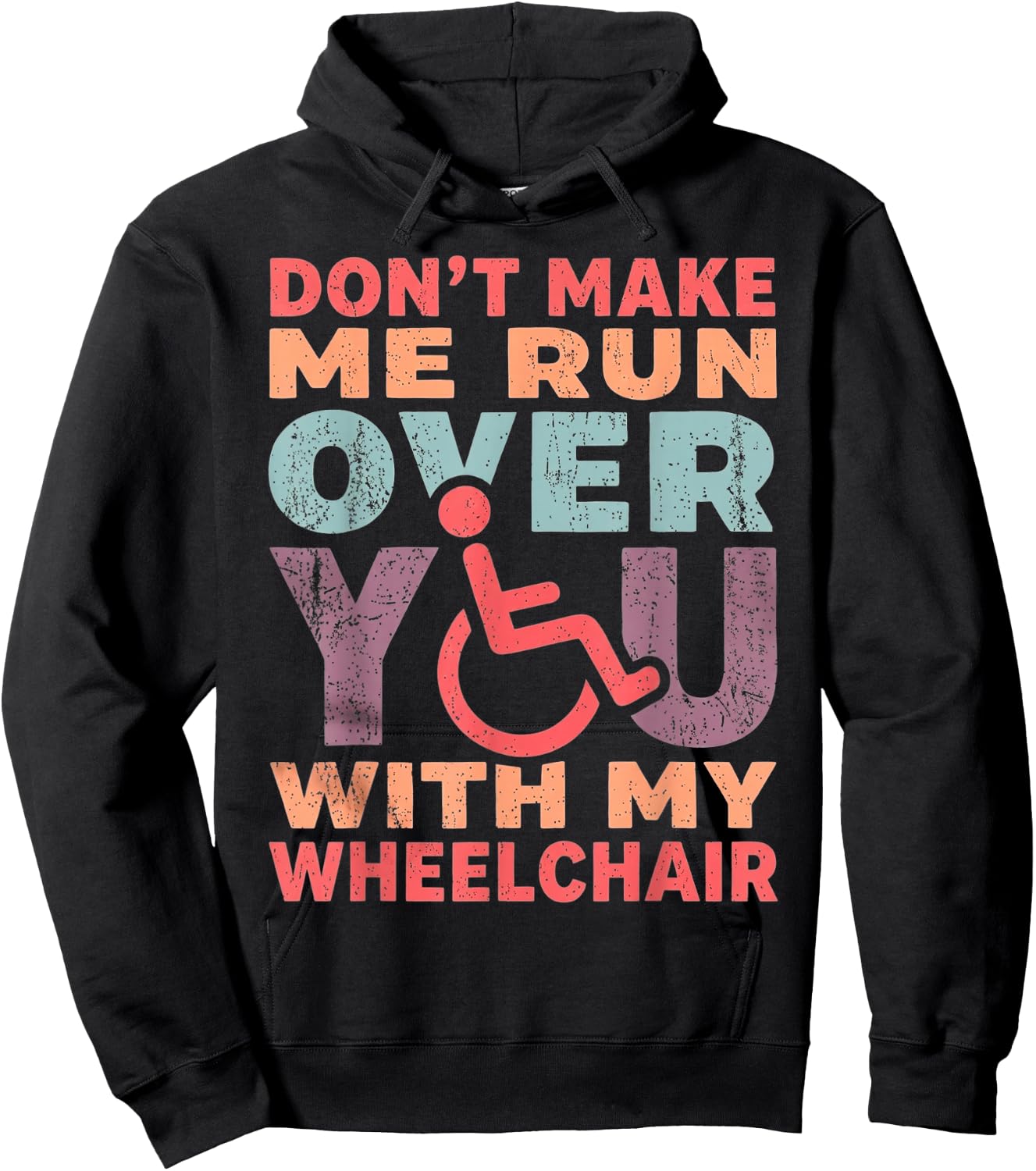 Don't Make Me Run Over You with My Wheelchair Hoodie - Hoodie | Black