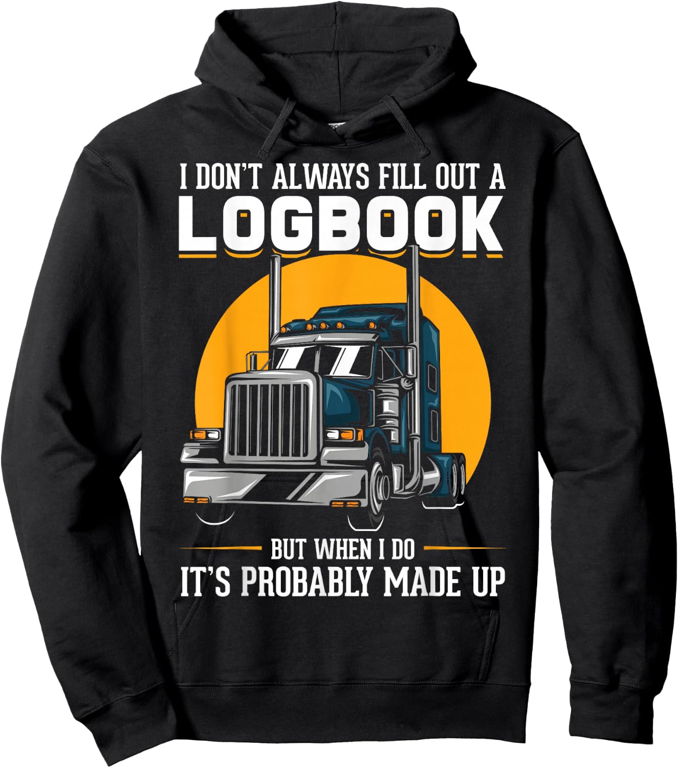 I Don't Always Fill Out A Log Book Truckers Funny Truckers Hoodie - Hoodie | Black