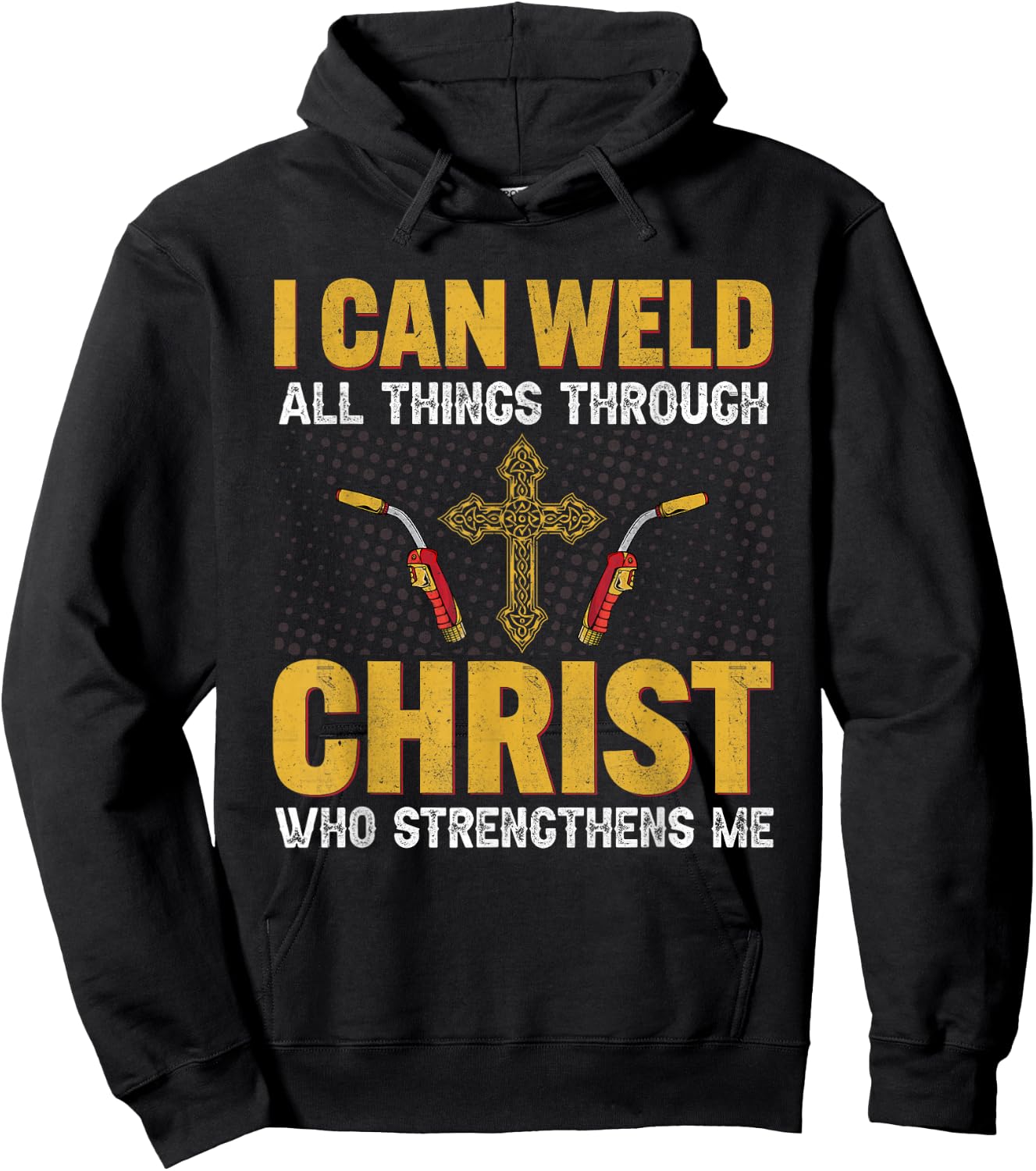 Welder I Can Weld All Things Through Christ Welders Welding Hoodie - Hoodie | Black