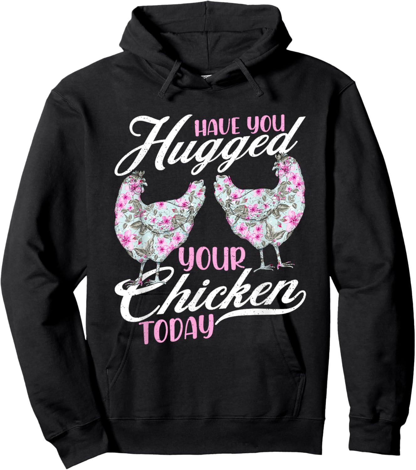 Have You Hugged Your Chickens Today - Funny Chicken Farmer Hoodie - Hoodie | Black