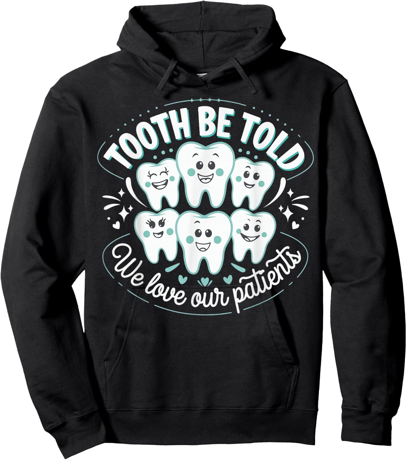 Tooth Be Told We Love Our Patients Hoodie - Hoodie | Black