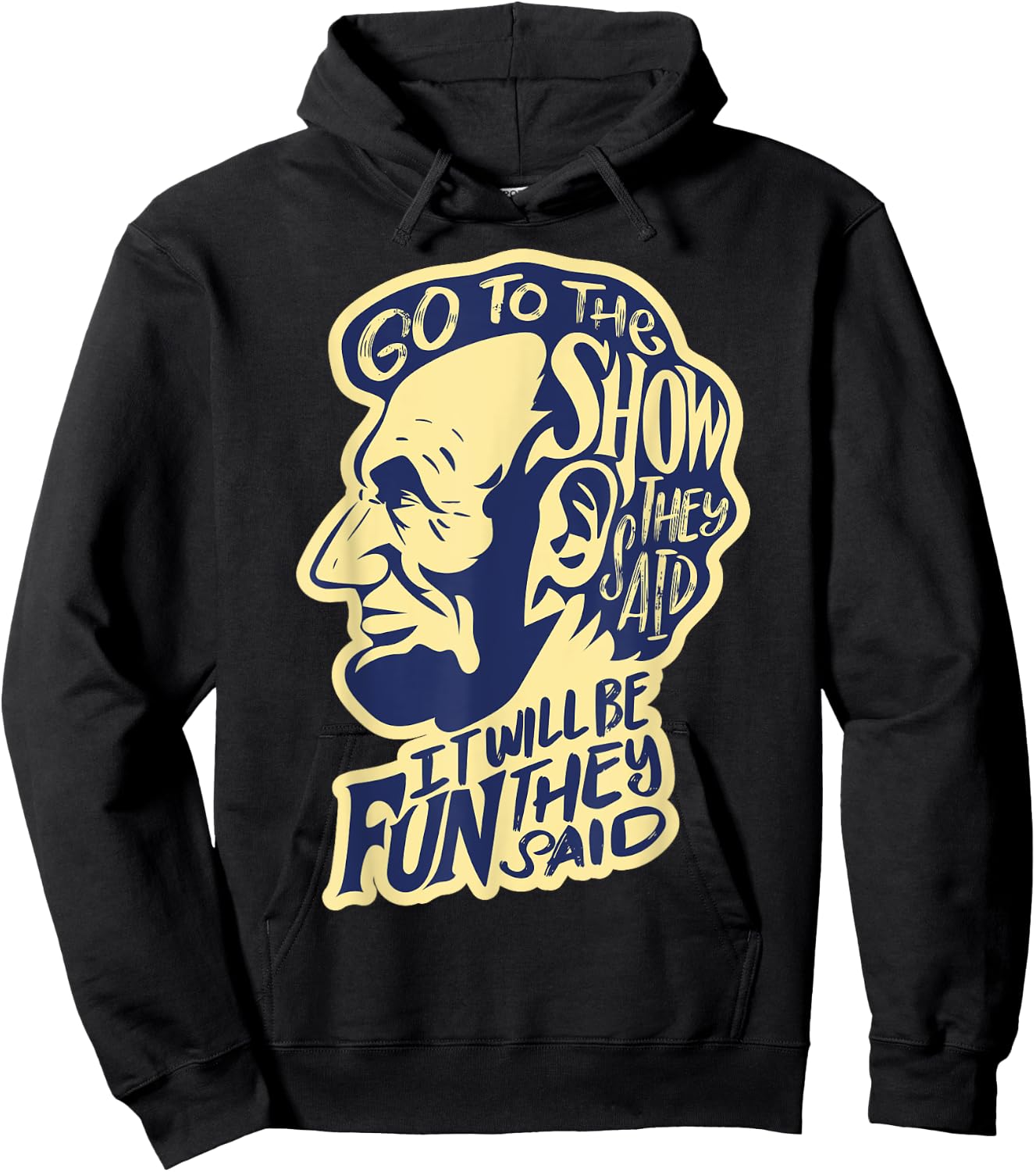 Go To The Show They Said -Funny Abraham Lincoln History Buff Hoodie - Hoodie | Black