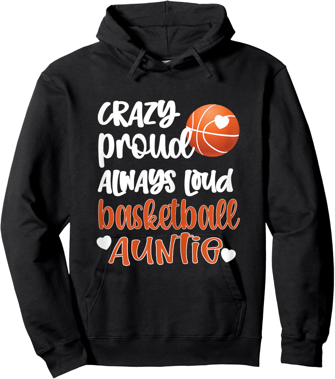 Crazy Proud Always Loud Basketball Auntie Basketball Aunt Hoodie - Hoodie | Black