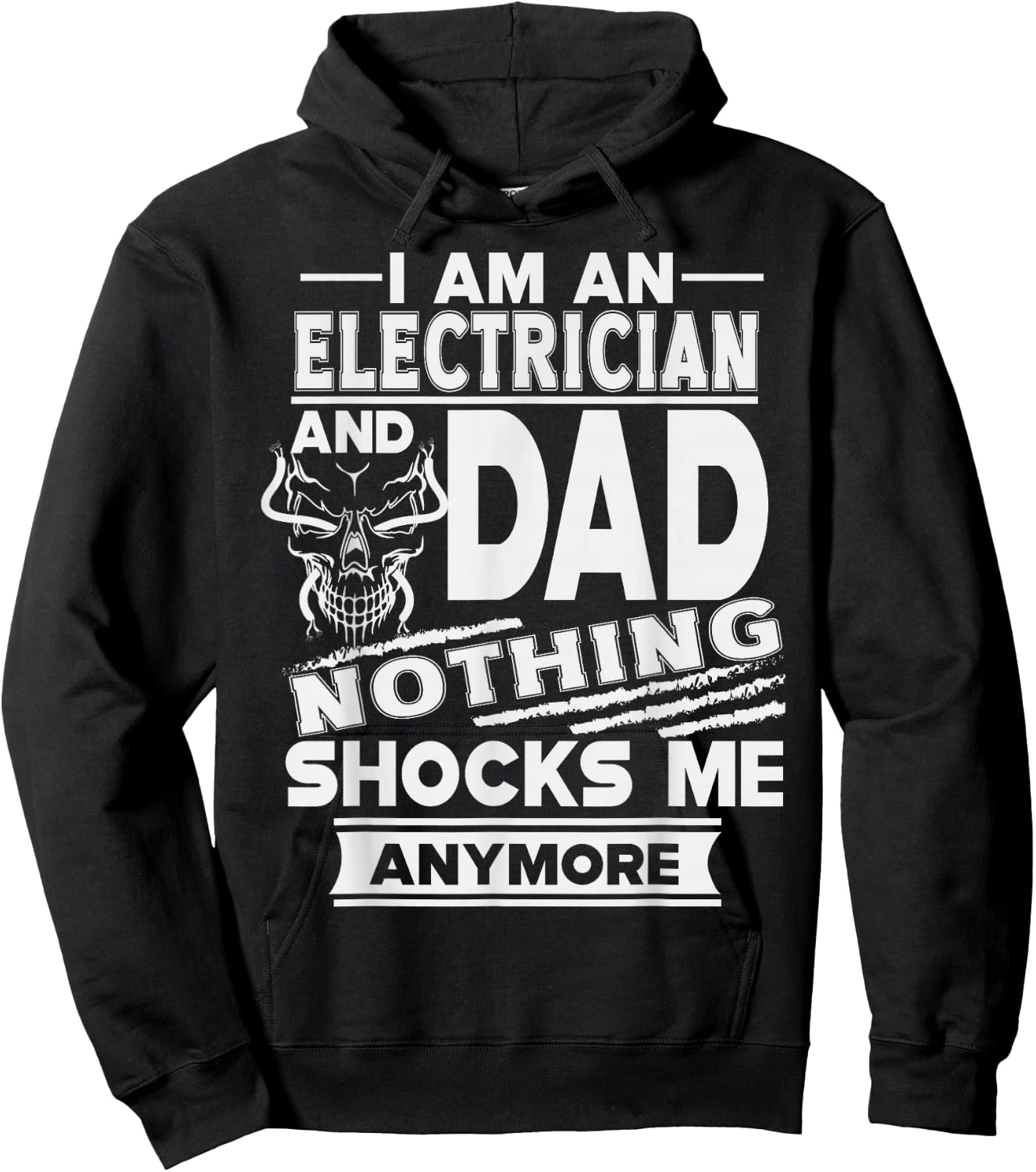 I Am an Electrician and Dad Nothing Shocks Me Anymore Hoodie - Hoodie | Black