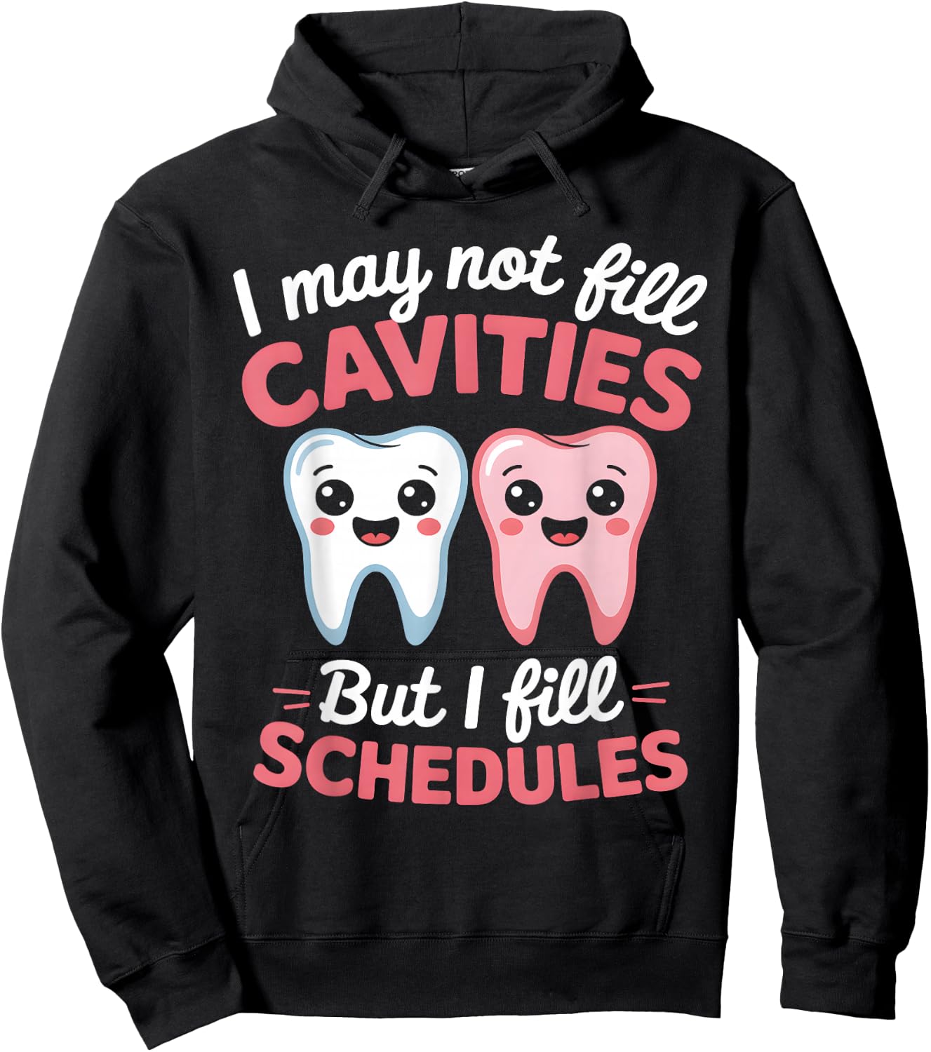 I May Not Fill Cavities But I Fill Schedules dental office Hoodie - Hoodie | Black