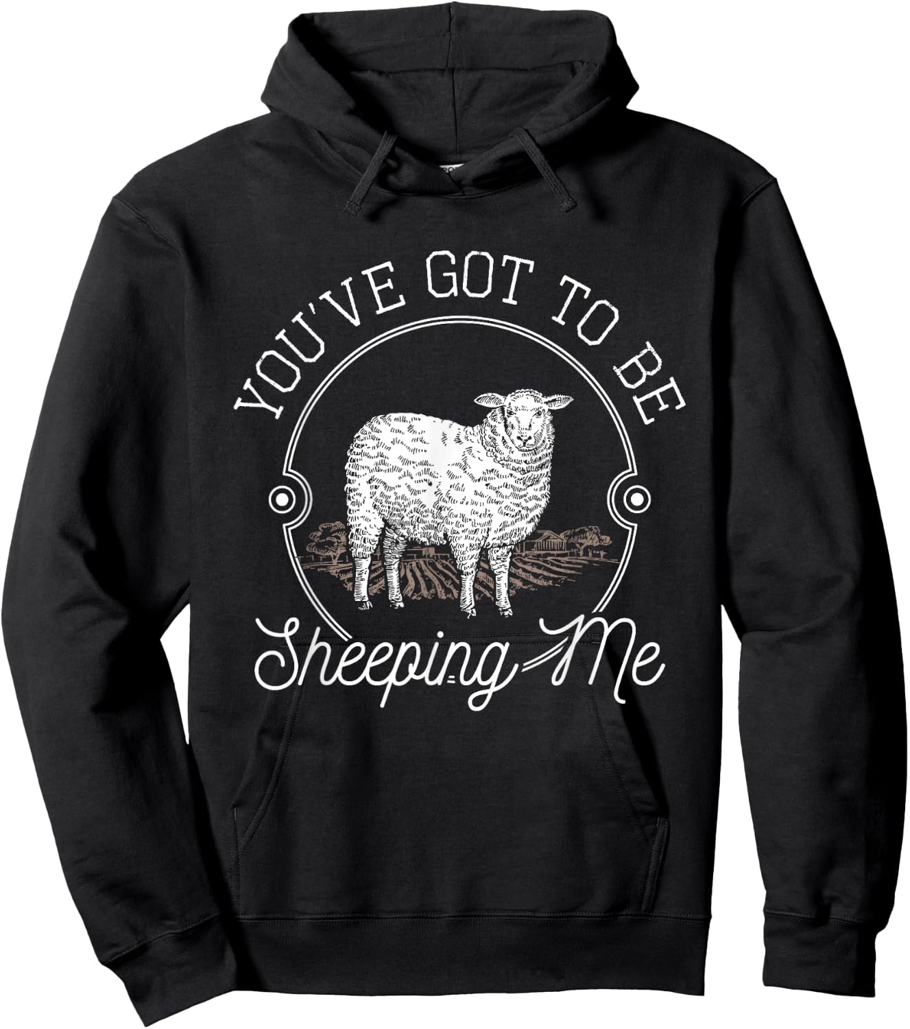 You've Got To Be Sheeping Me - Sheep Lover Herder Hoodie - Hoodie | Black