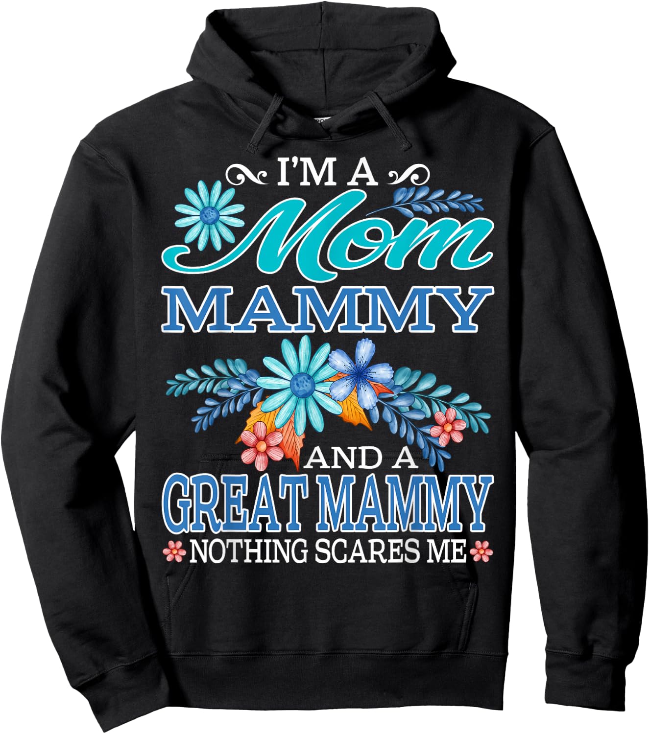 I'm A Mom Mammy And A Great Mammy Nothing Scares Me Hoodie - Hoodie | Black
