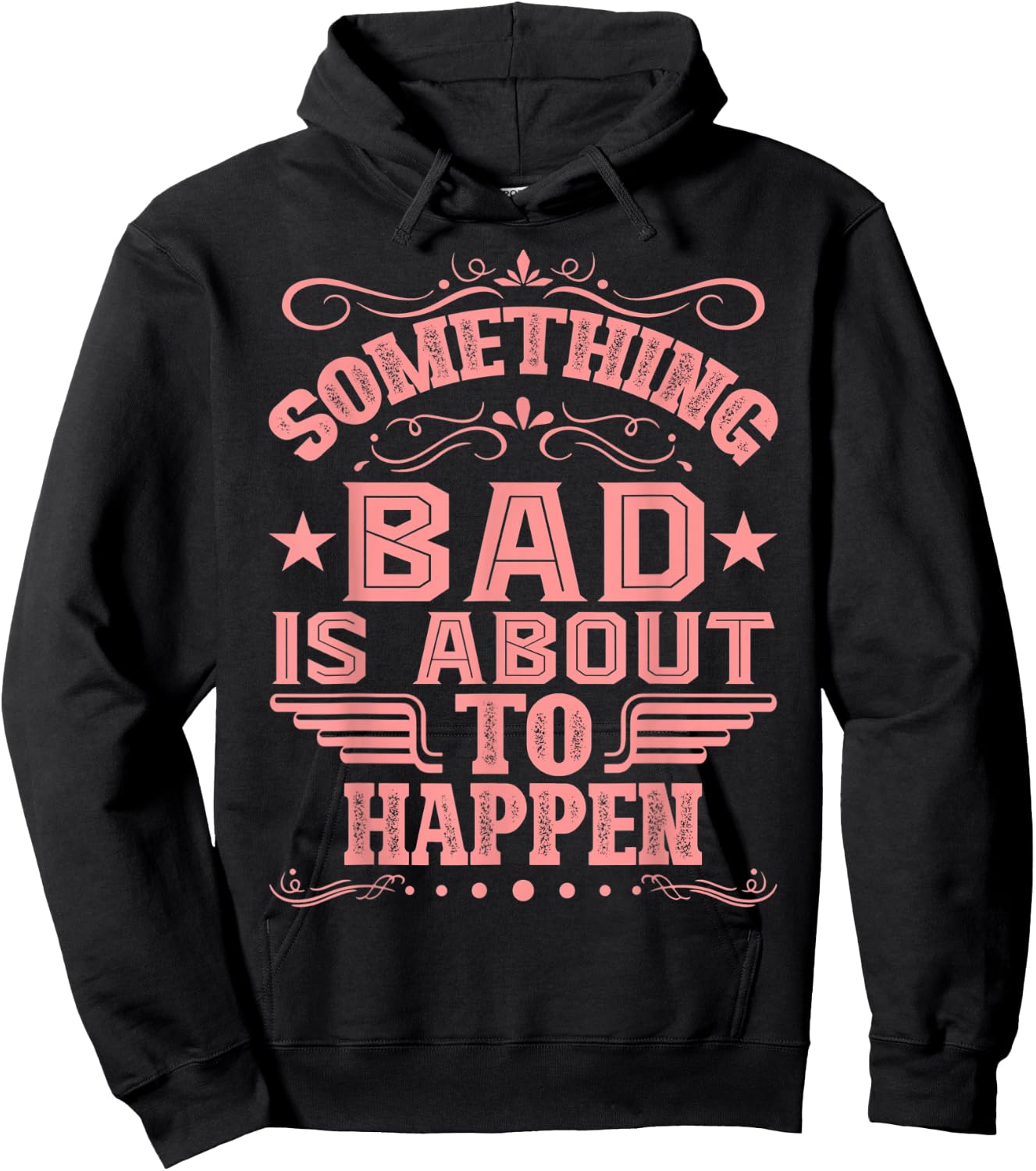Something Bad Is About To Happen Funny Quote Gifts Hoodie - Hoodie | Black