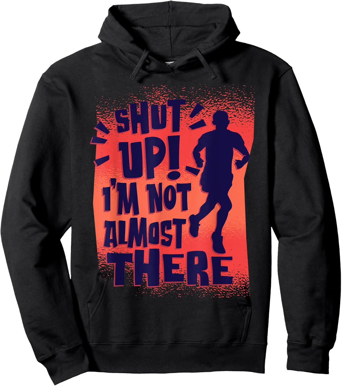 Shut Up! I'm Not Almost There! Funny Running & Training Hoodie - Hoodie | Black