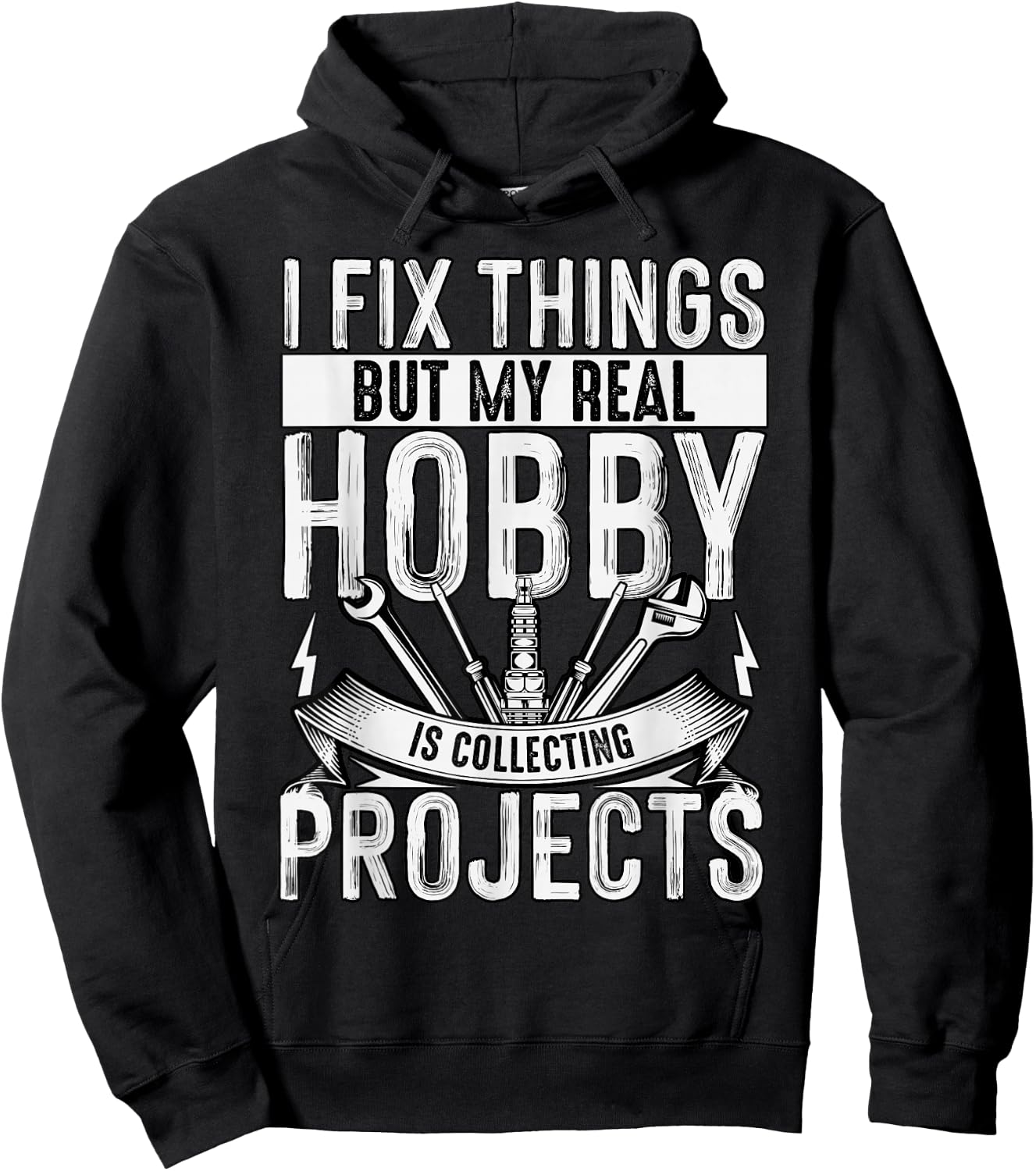 I Fix Things But My Real Hobby Is Collecting Projects Funny Hoodie - Hoodie | Black