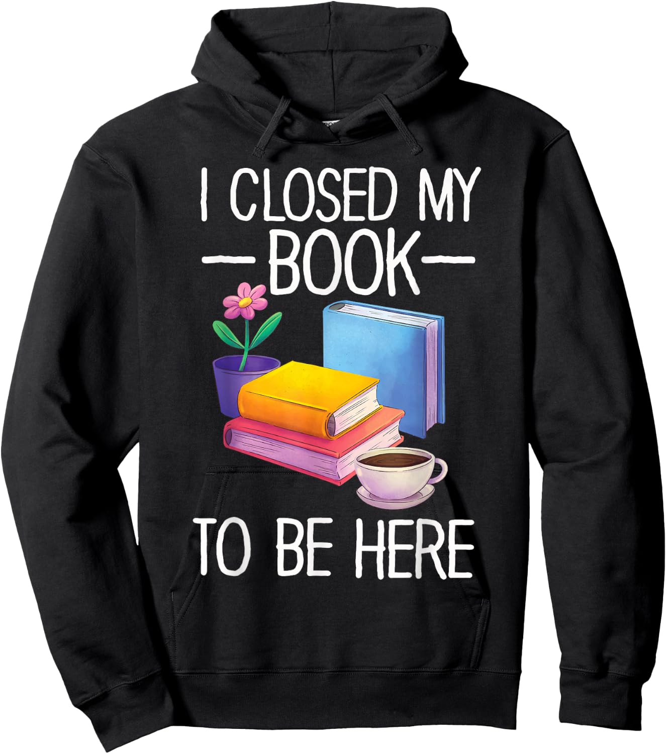 I Closed My Book To Be Here Teacher Reading Hoodie - Hoodie | Black
