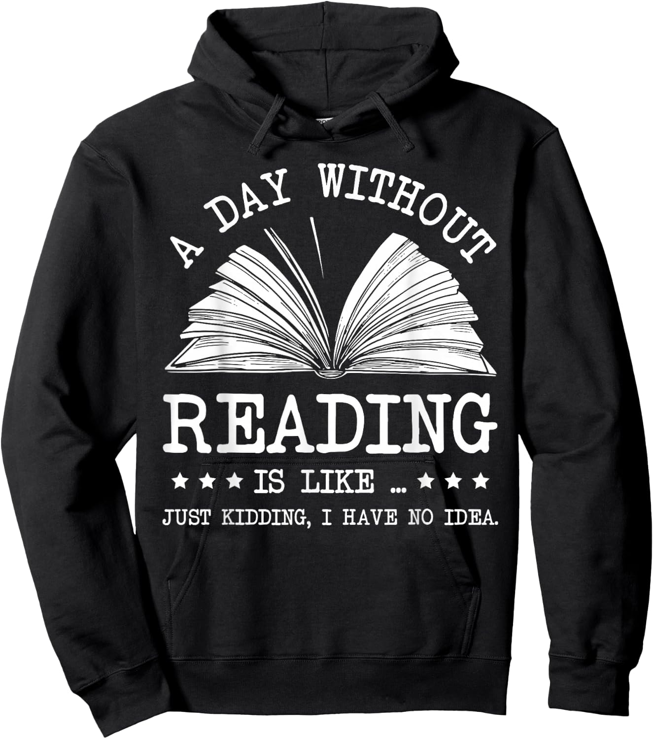 A Day Without Books Is Like Just Kidding I Have No Idea Hoodie - Hoodie | Black
