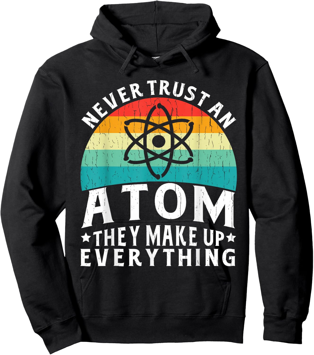 Never Trust An Atom They Make Up Everything Science Teacher Hoodie - Hoodie | Black