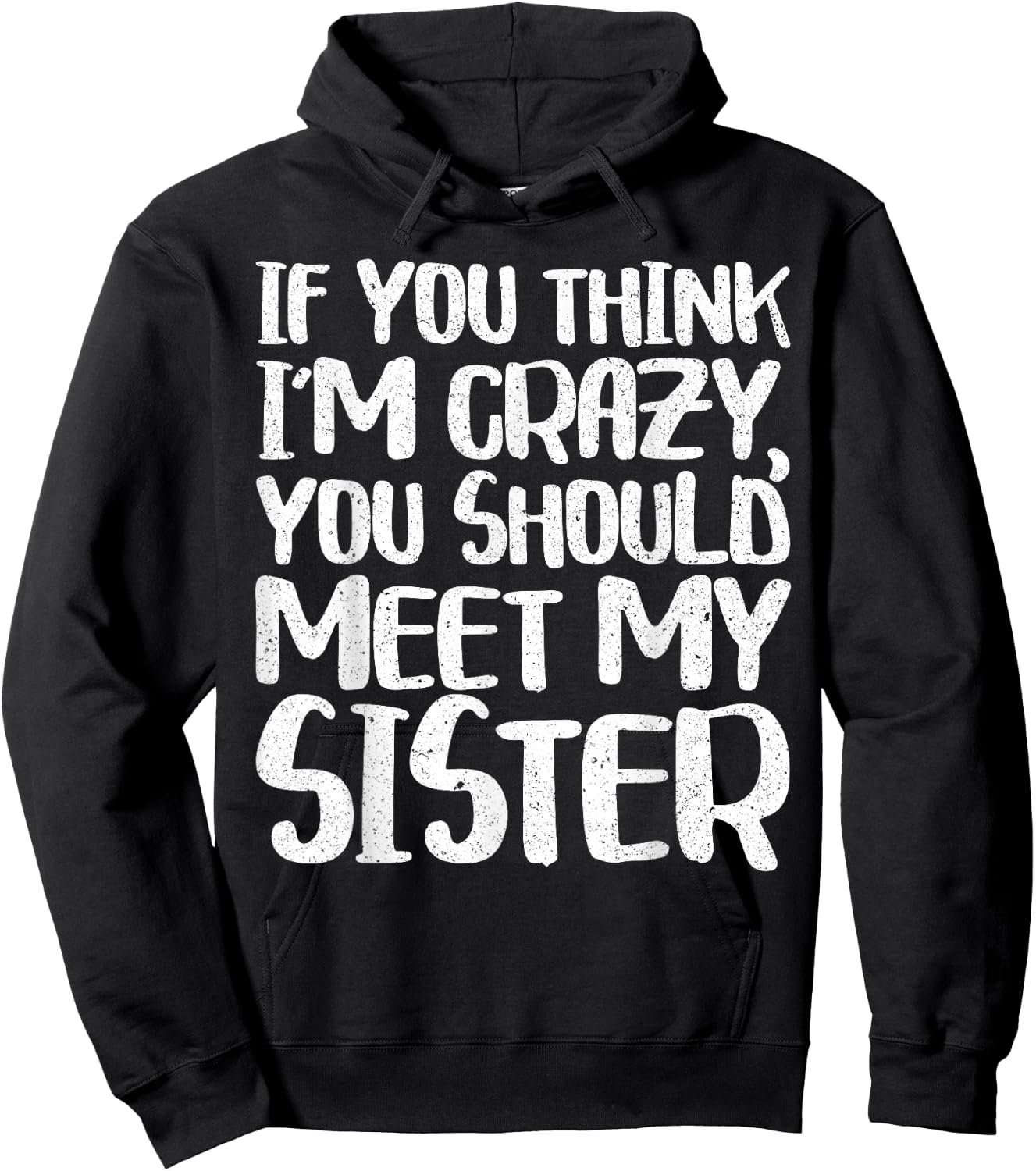 If You Think I'm Crazy You Should Meet My Sister Shirt Hoodie - Hoodie | Black