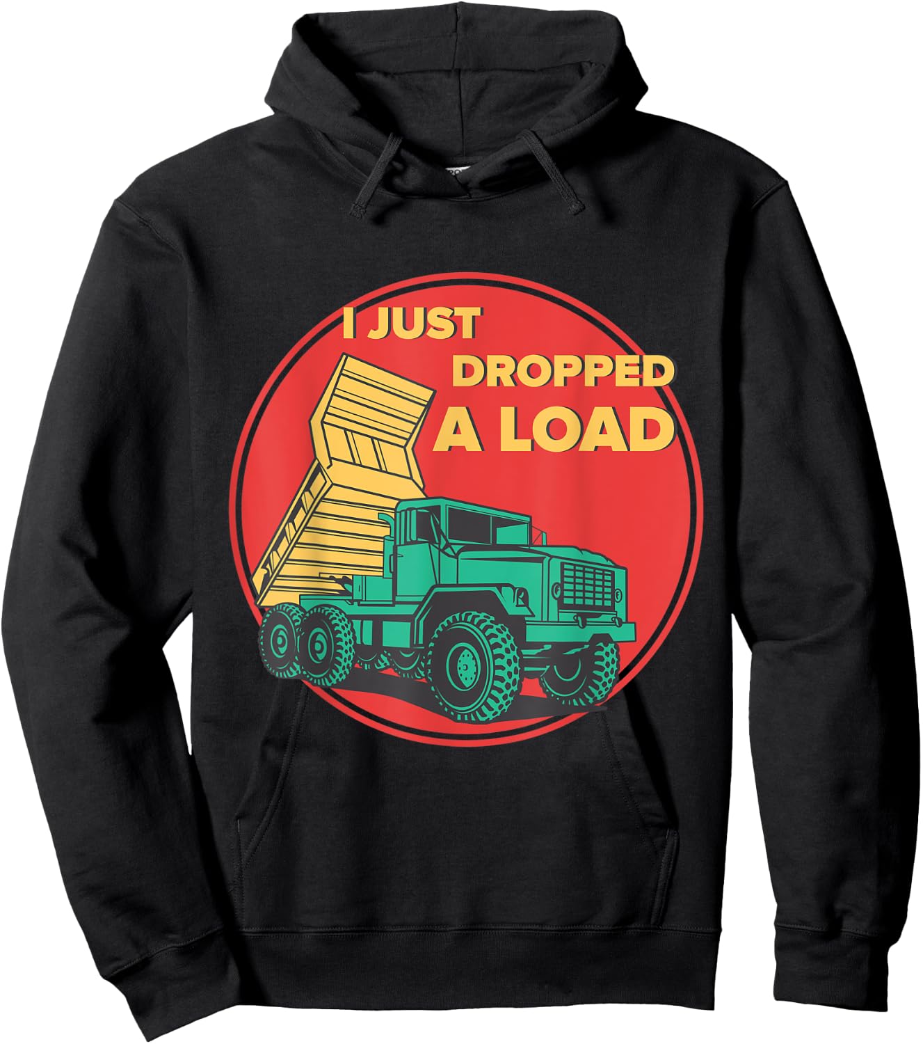 Dump Truck I Just Dropped A Load Trucker Hoodie - Hoodie | Black