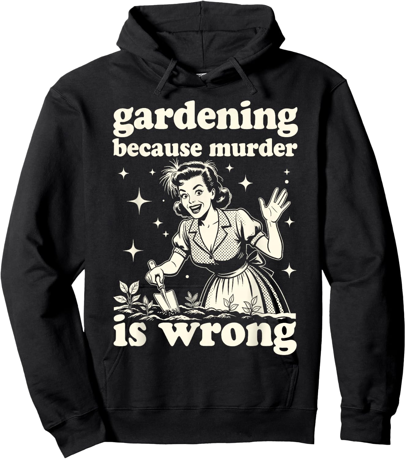 Gardening Because Murder is Wrong : Unhinged 1950s Housewife Hoodie - Hoodie | Black