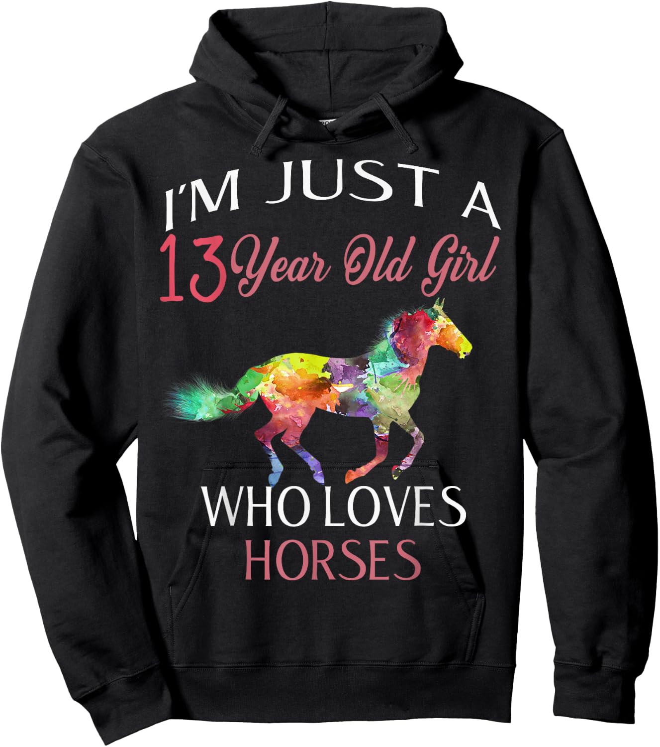I'm Just A 13 Year Old Girl Who Loves Horses Birthday Gift Hoodie - Hoodie | Black