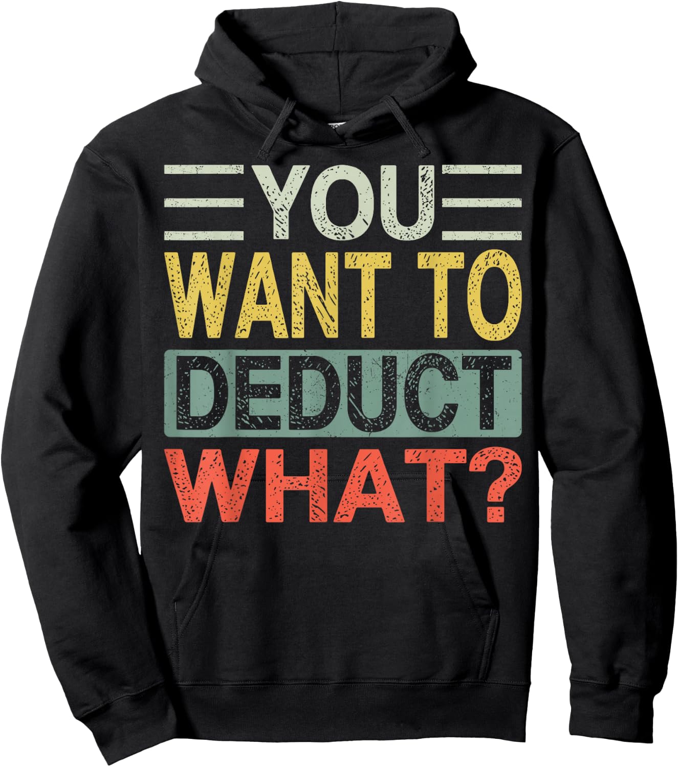 You Want To Deduct What? | Funny CPA Audit Tax Hoodie - Hoodie | Black