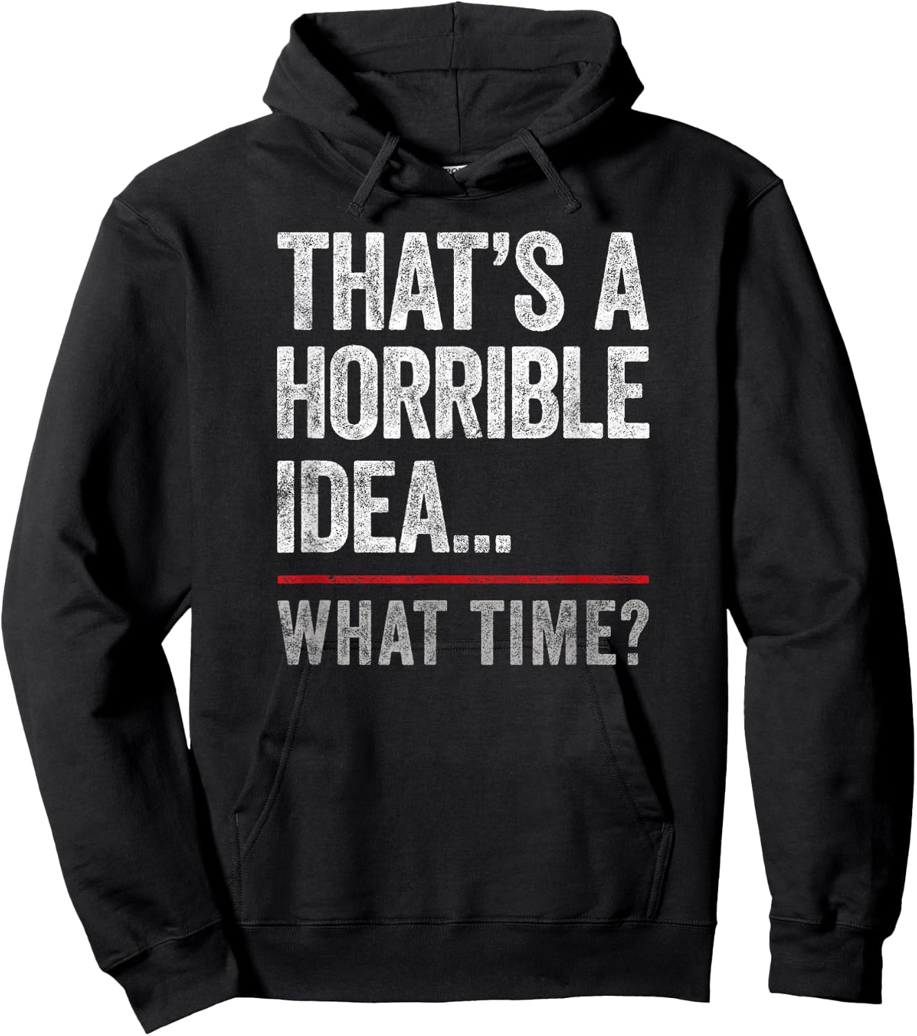 That's A Horrible Idea, What Time? Funny Bad Idea, Influence Hoodie - Hoodie | Black