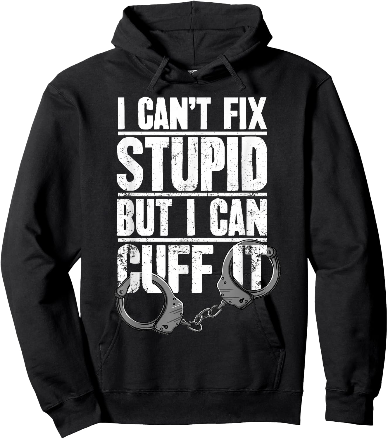 Police Officer Gift I Can't Fix Stupid But I Can Cuff It Hoodie - Hoodie | Black