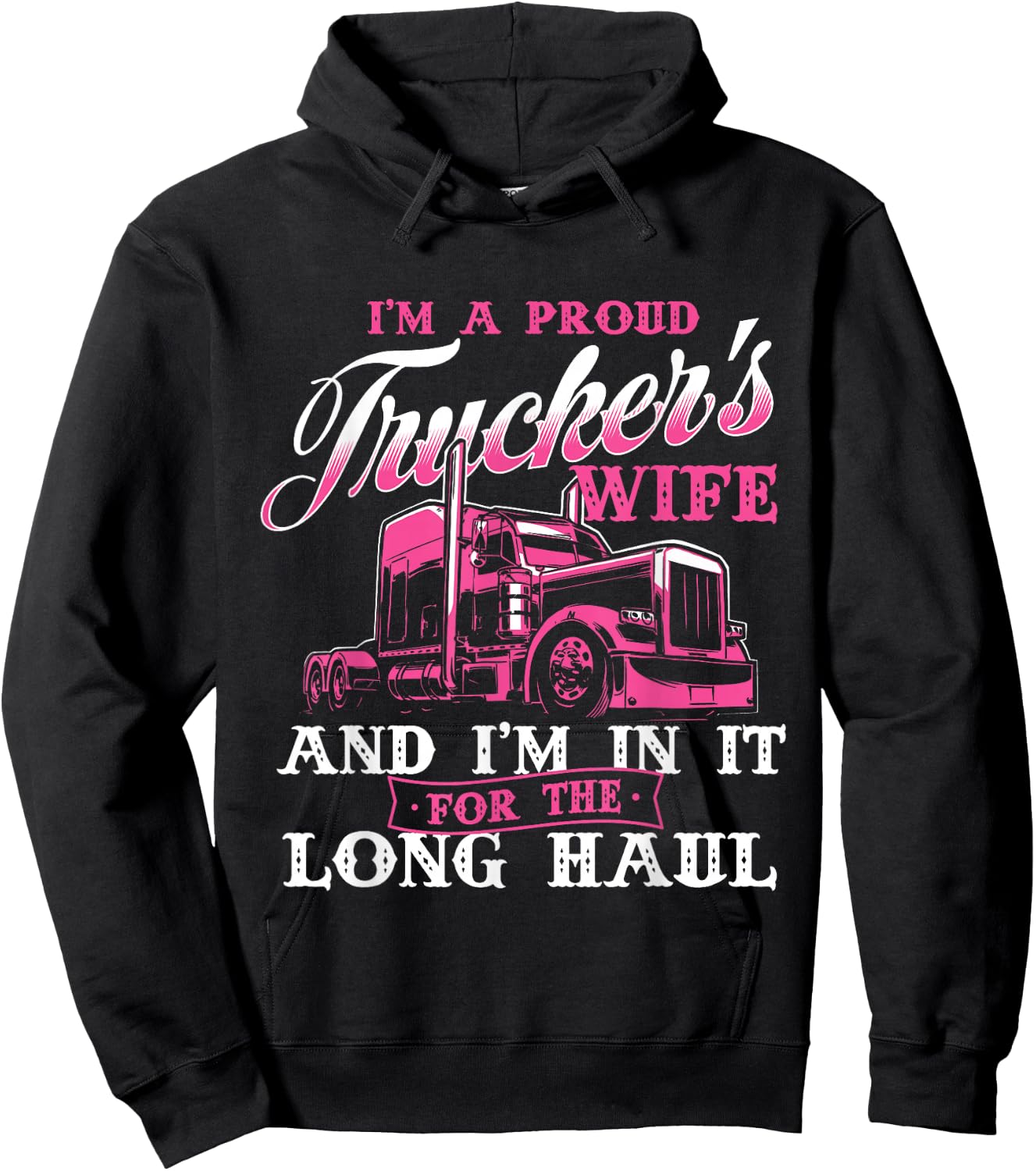 I'm A Proud Trucker's Wife - Semi Truck Driver Wife Trucking Hoodie - Hoodie | Black