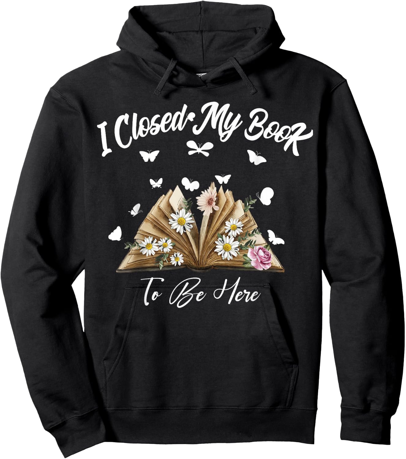 Floral Book Women Love Reading I Closed My Book To Be Here Hoodie - Hoodie | Black