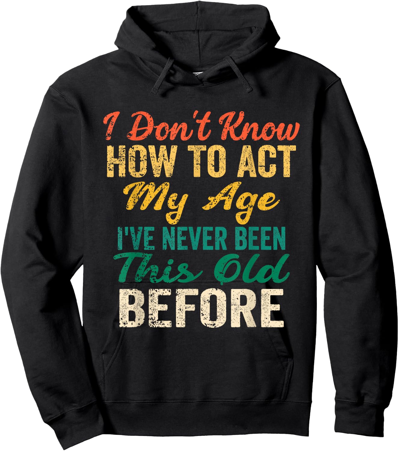 Funny Old People Sayings, I Don't Know How to Act My Age Hoodie - Hoodie | Black