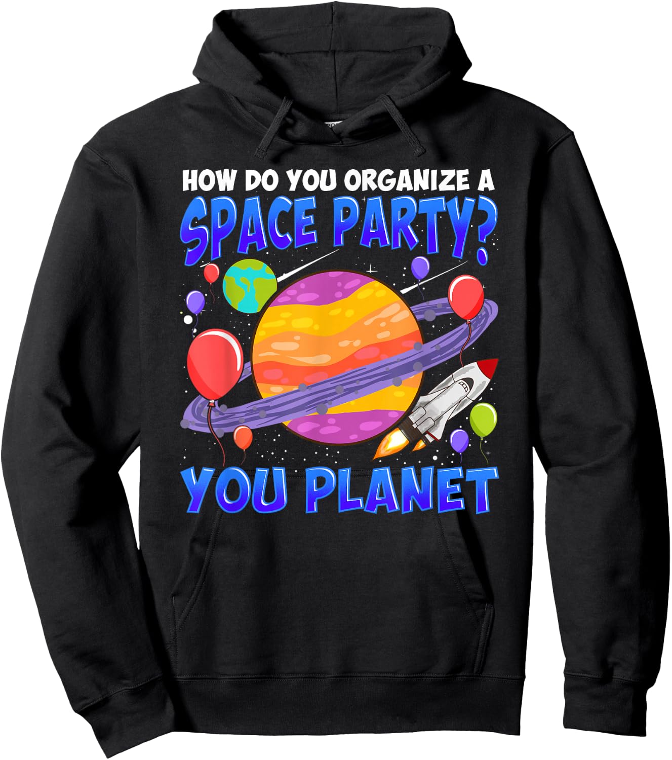 How Do You Organize A Space Party You Planet Funny Space Hoodie - Hoodie | Black