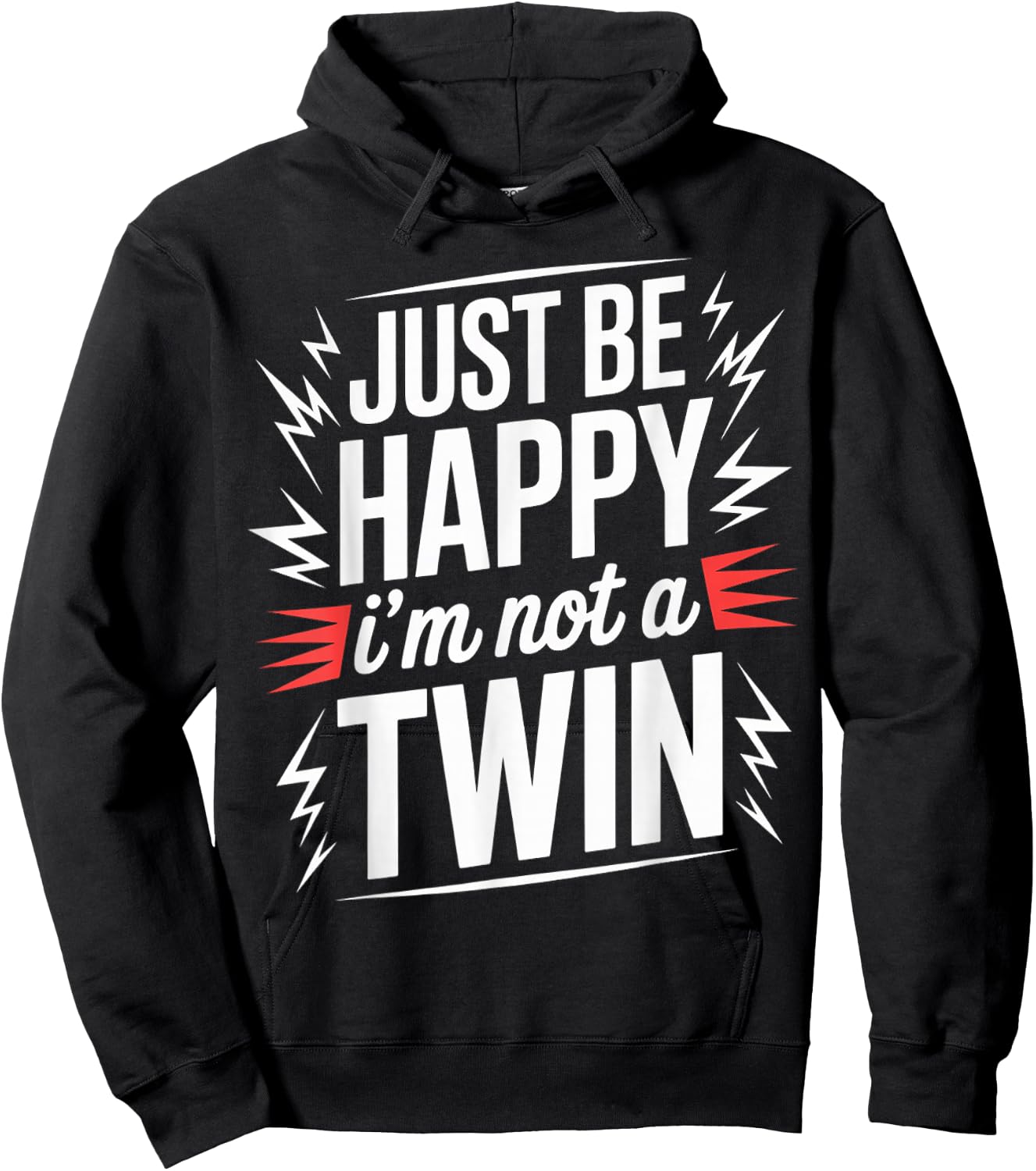 Just Be Happy I'm Not A Twin Sibling Jokes Hoodie - Hoodie | Black