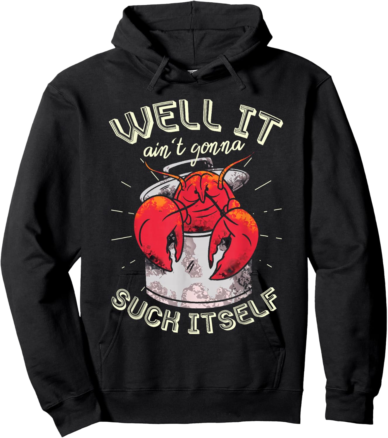 Well It Ain't Gonna Suck Itself Crawfish Lobster Crayfish Hoodie - Hoodie | Black