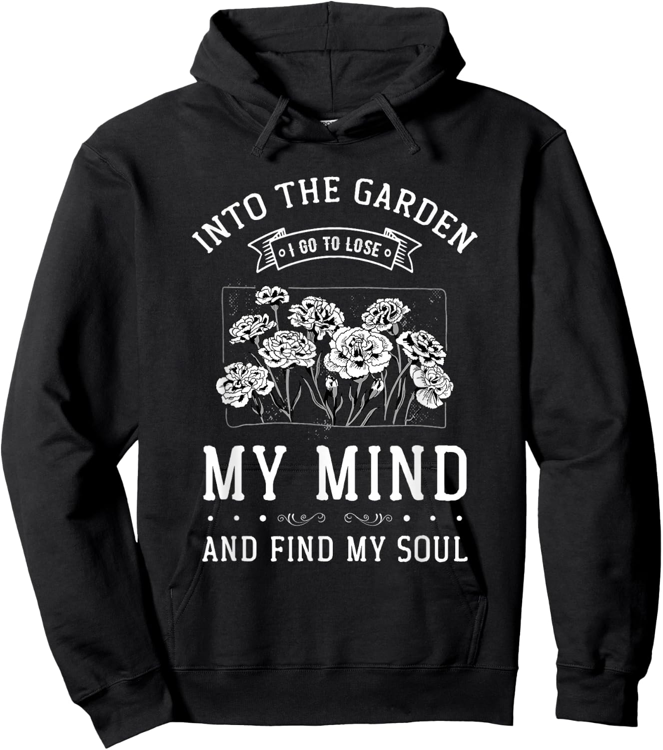 Into the Garden I Go to Lose My Mind and Find My Soul Garden Hoodie - Hoodie | Black