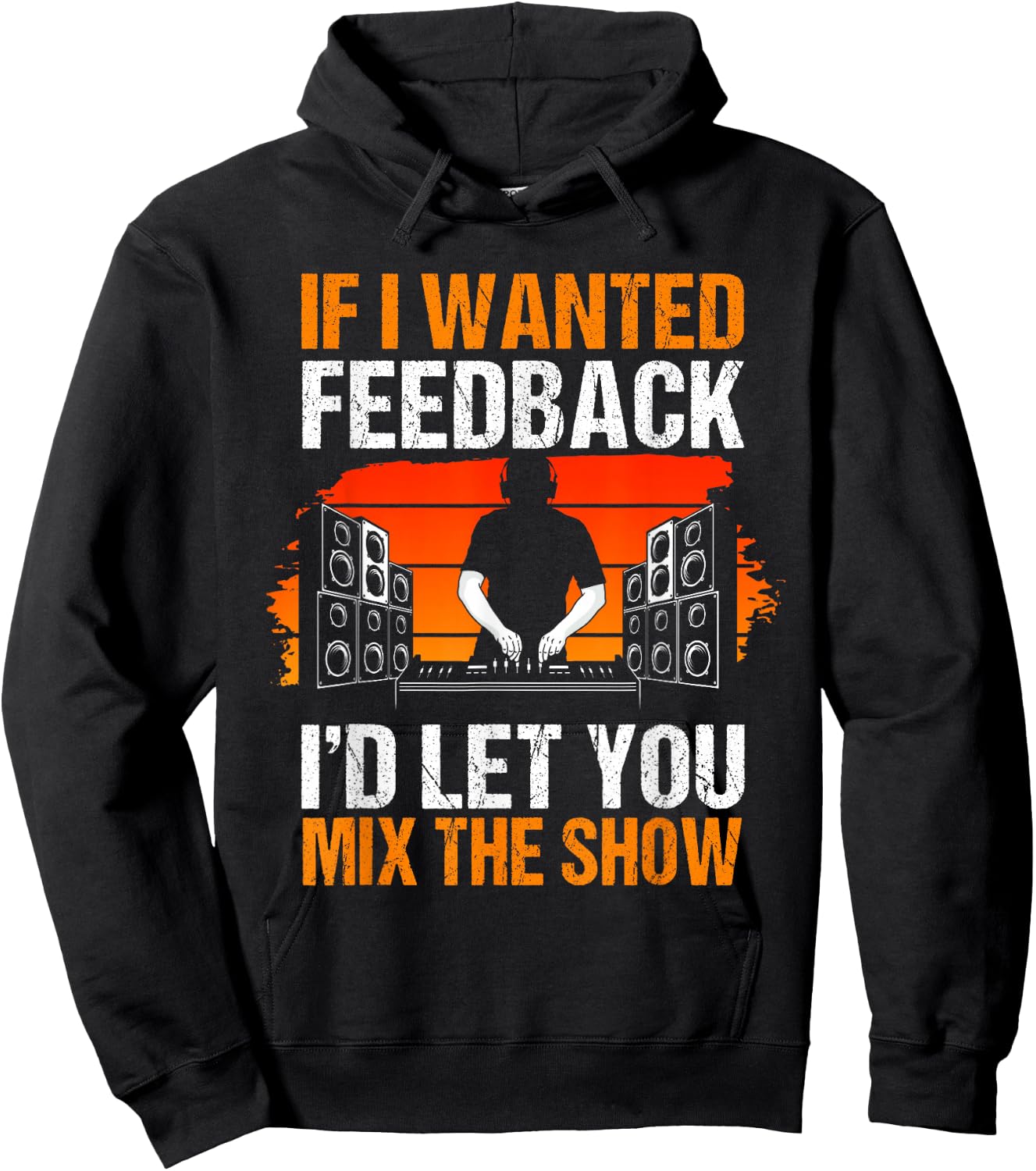 If I Wanted Feedback I'd Let You Mix The Show Sound Engineer Hoodie - Hoodie | Black