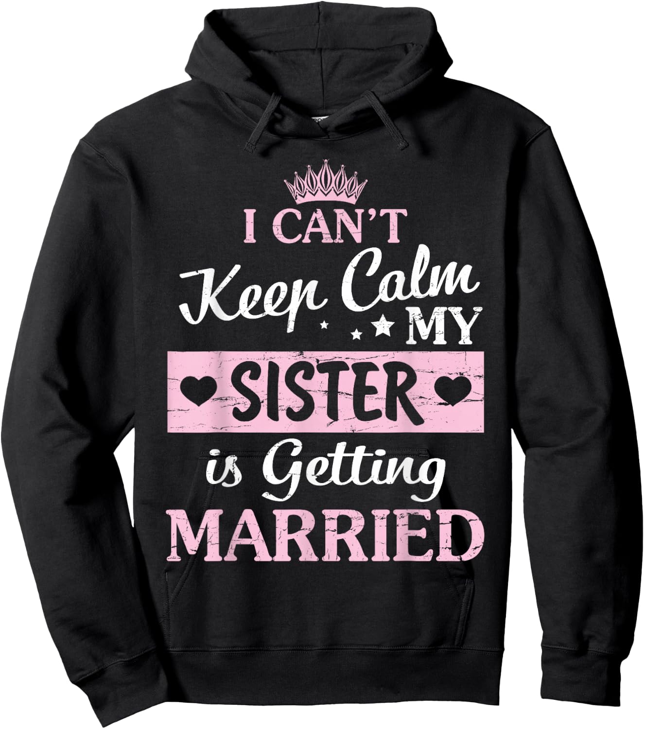 I Can't Keep Calm My Sister Is Getting Married Happy To Me Hoodie - Hoodie | Black